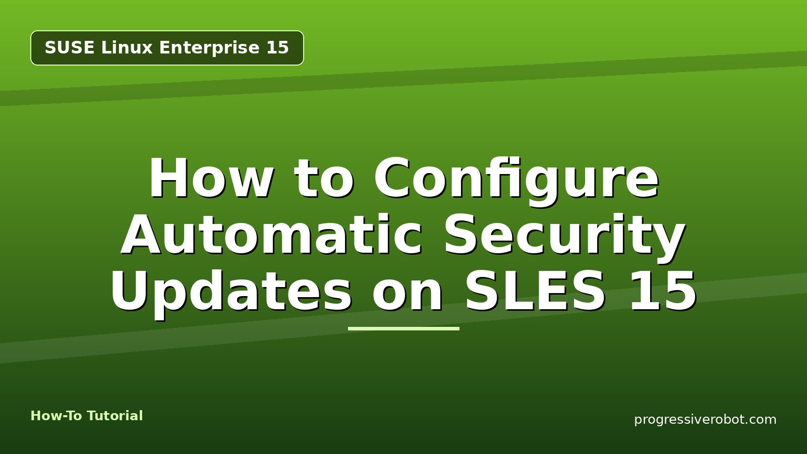 How to Configure Automatic Security Updates on SLES 15 — step-by-step SUSE Linux Enterprise 15 tutorial on Progressive Robot