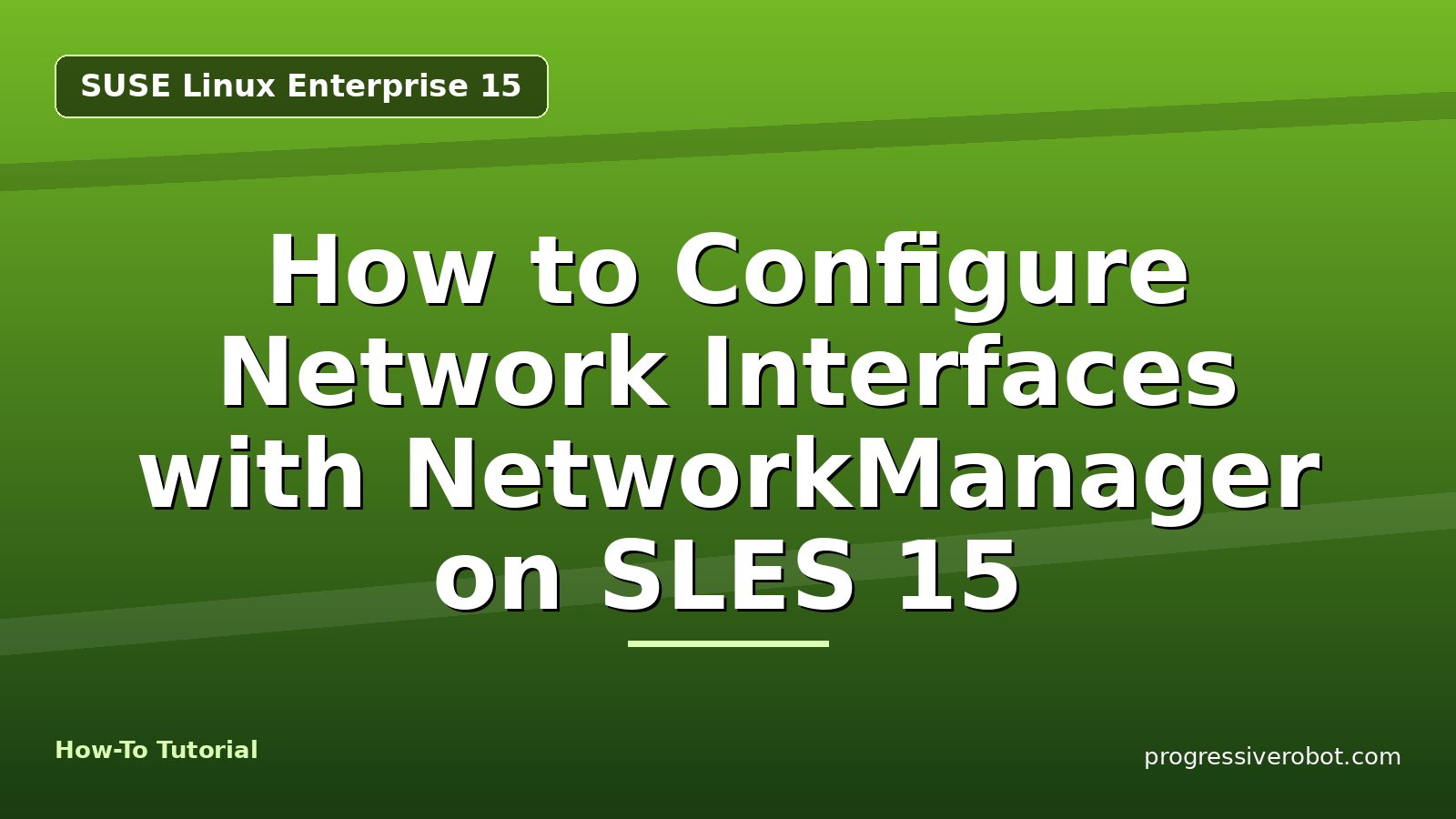 How to Configure Network Interfaces with NetworkManager on SLES 15 — step-by-step SUSE Linux Enterprise 15 tutorial on Progressive Robot
