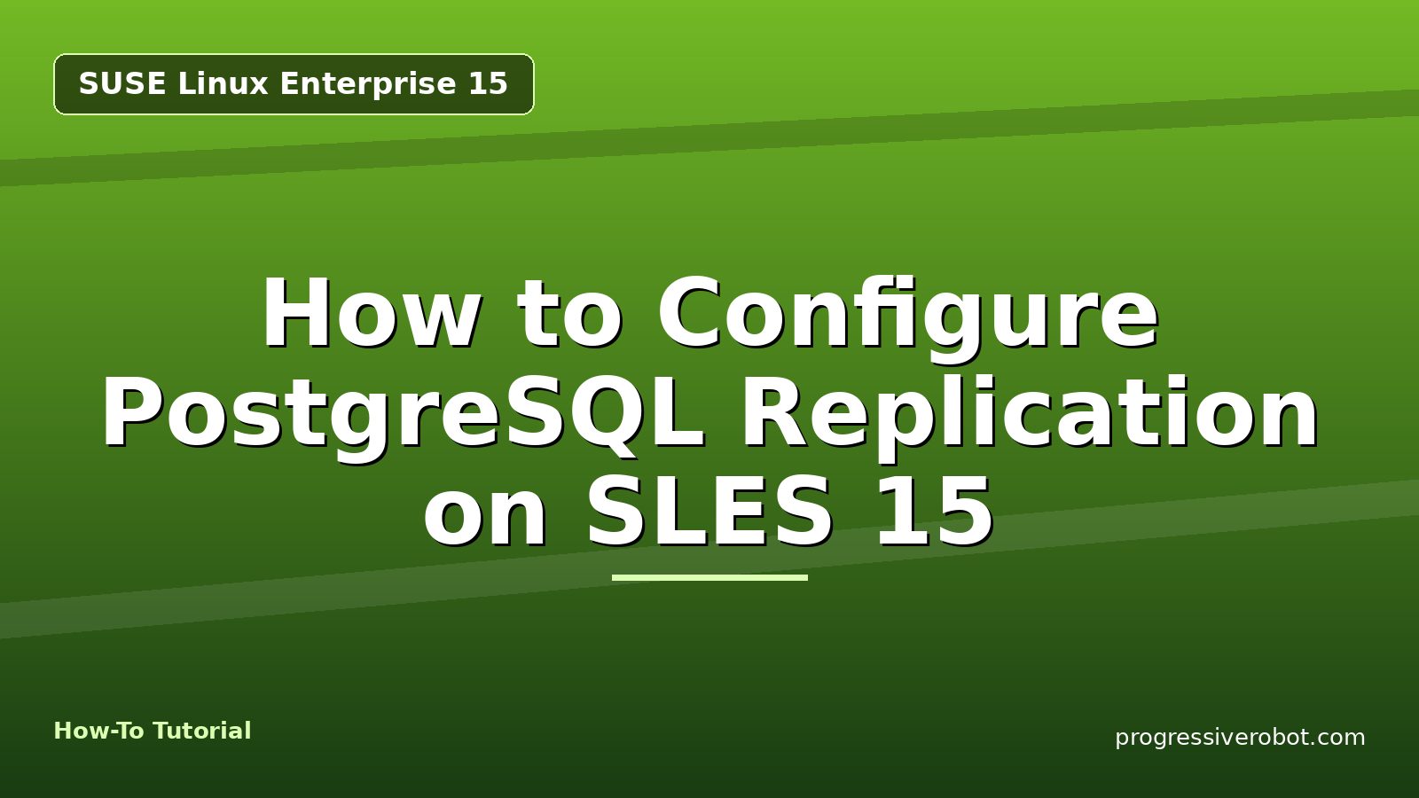 How to Configure PostgreSQL Replication on SLES 15 — step-by-step SUSE Linux Enterprise 15 tutorial on Progressive Robot