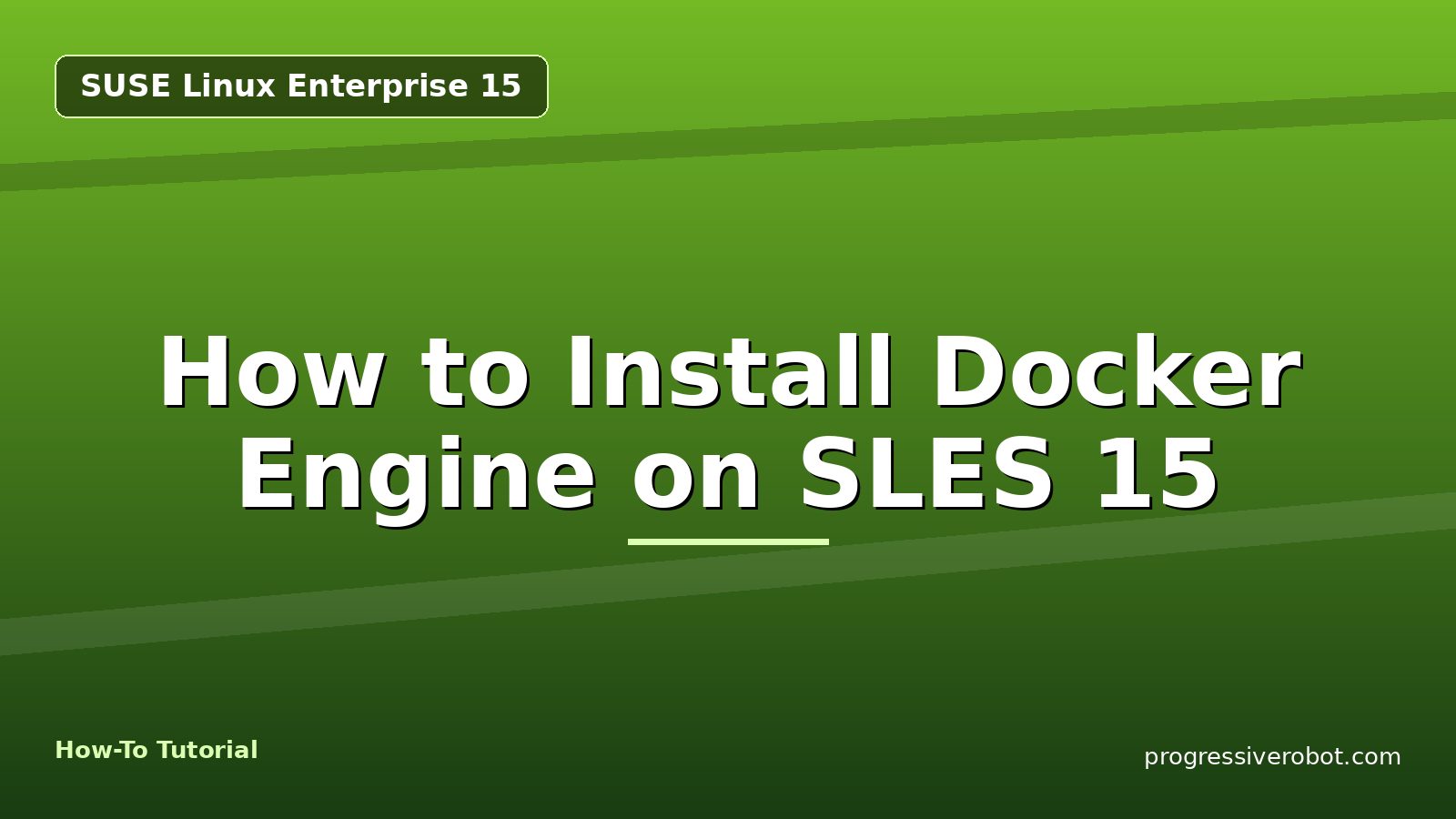 How to Install Docker Engine on SLES 15 — step-by-step SUSE Linux Enterprise 15 tutorial on Progressive Robot