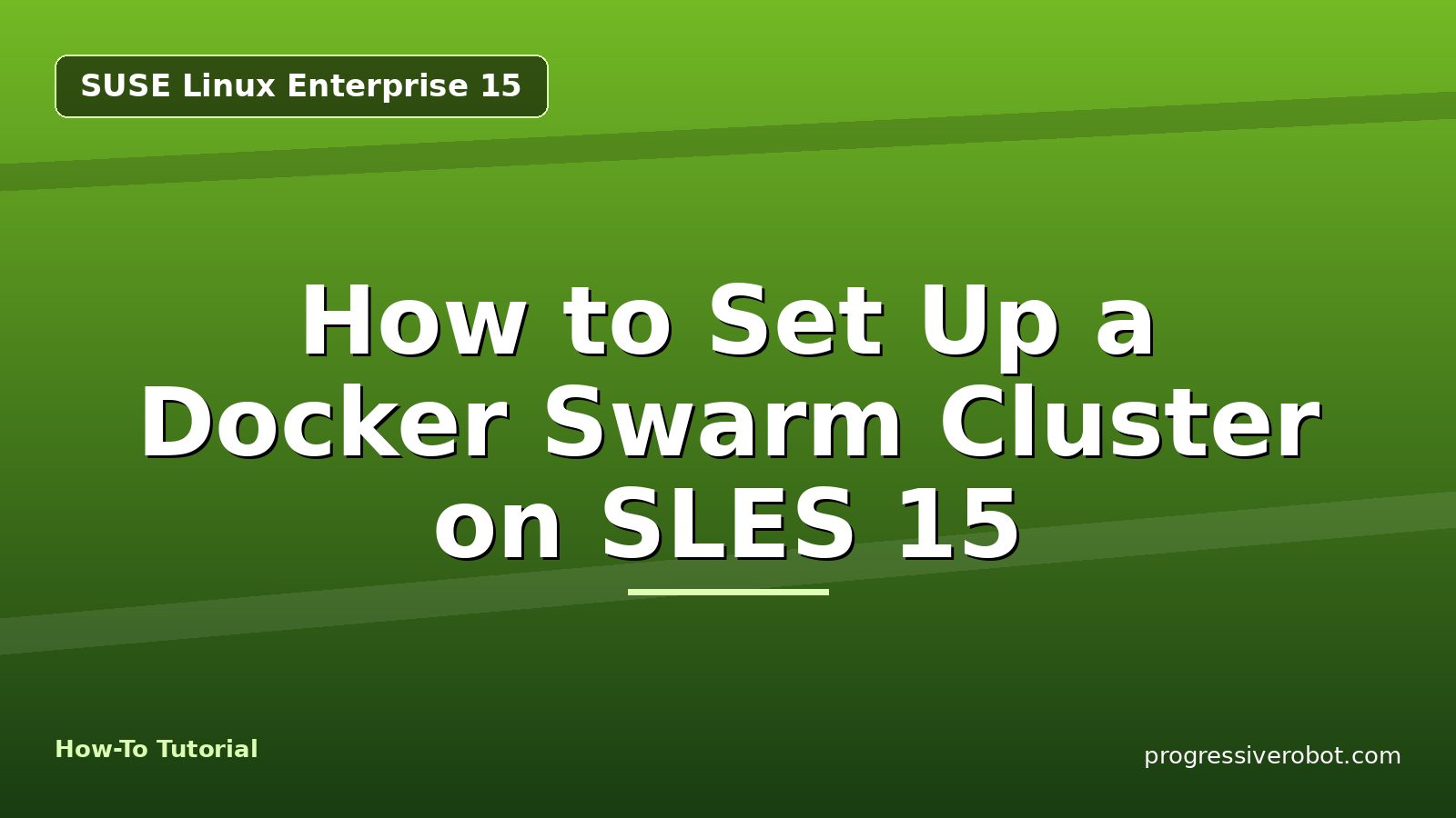 How to Set Up a Docker Swarm Cluster on SLES 15 — step-by-step SUSE Linux Enterprise 15 tutorial on Progressive Robot