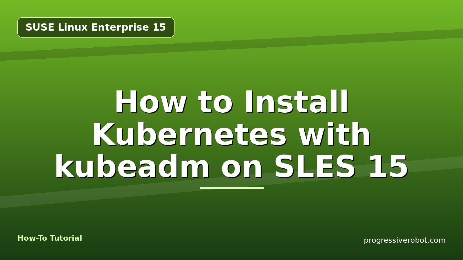 How to Install Kubernetes with kubeadm on SLES 15 — step-by-step SUSE Linux Enterprise 15 tutorial on Progressive Robot