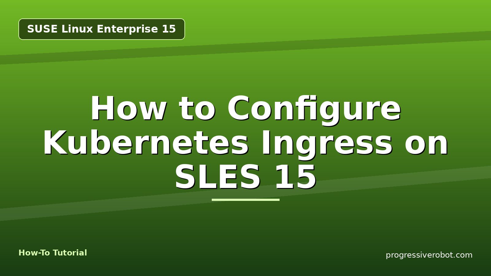 How to Configure Kubernetes Ingress on SLES 15 — step-by-step SUSE Linux Enterprise 15 tutorial on Progressive Robot
