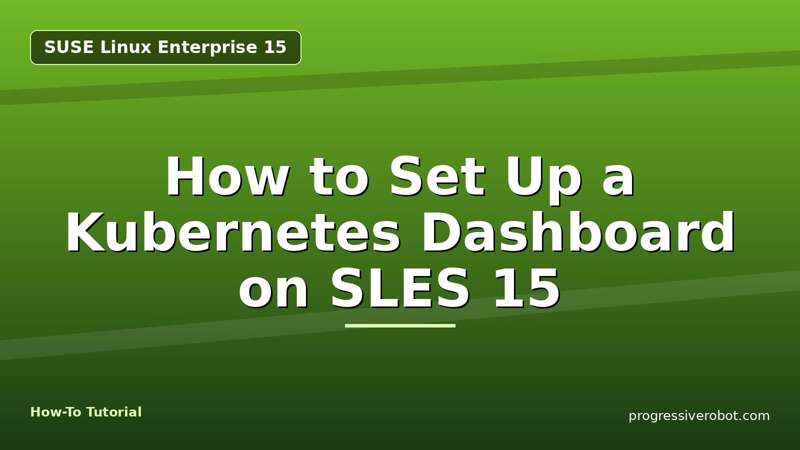 How to Set Up a Kubernetes Dashboard on SLES 15 — step-by-step SUSE Linux Enterprise 15 tutorial on Progressive Robot