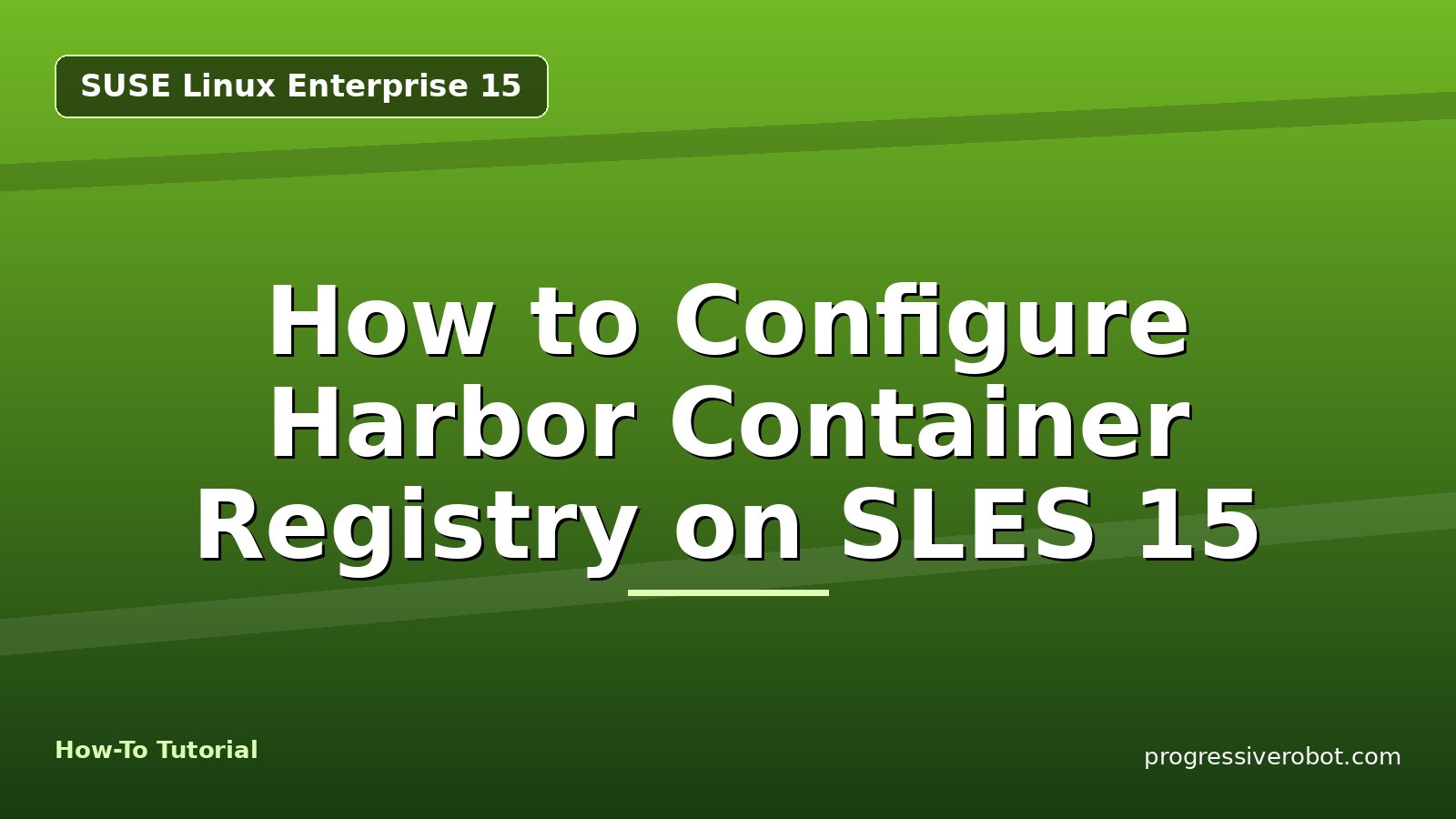 How to Configure Harbor Container Registry on SLES 15 — step-by-step SUSE Linux Enterprise 15 tutorial on Progressive Robot