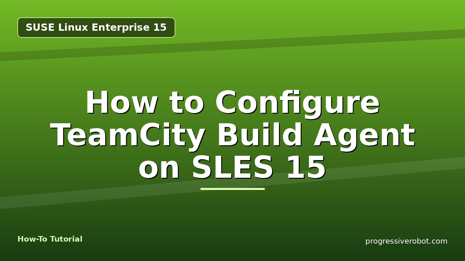 How to Configure TeamCity Build Agent on SLES 15 — step-by-step SUSE Linux Enterprise 15 tutorial on Progressive Robot