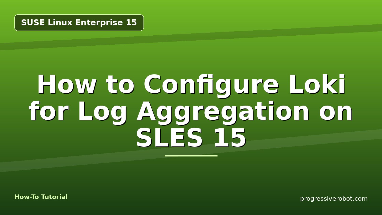How to Configure Loki for Log Aggregation on SLES 15 — step-by-step SUSE Linux Enterprise 15 tutorial on Progressive Robot