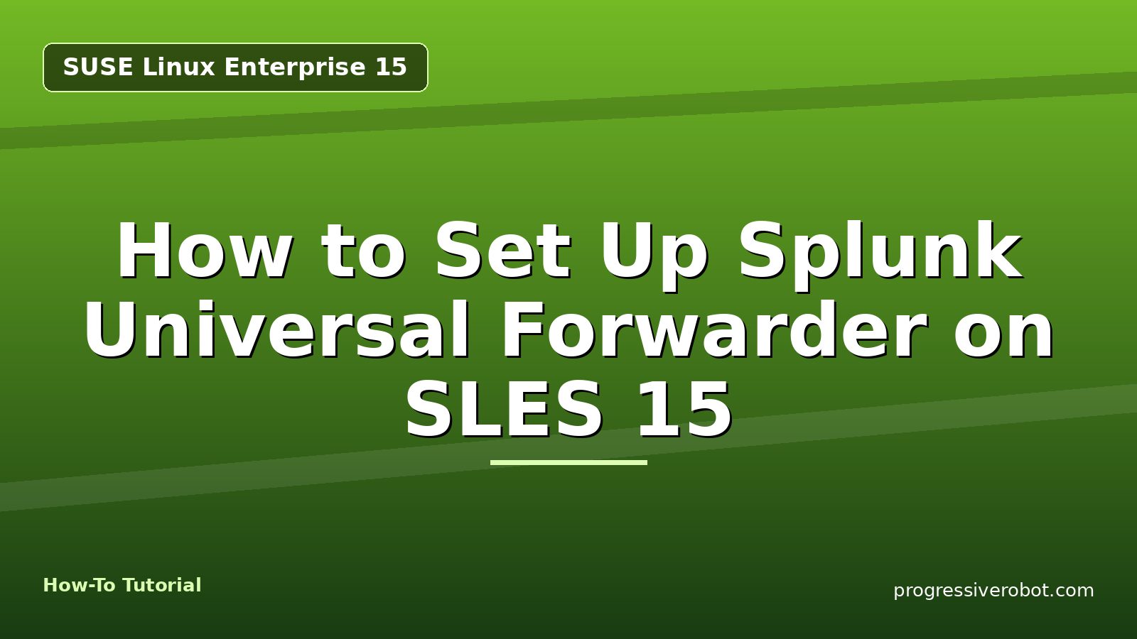 How to Set Up Splunk Universal Forwarder on SLES 15 — step-by-step SUSE Linux Enterprise 15 tutorial on Progressive Robot