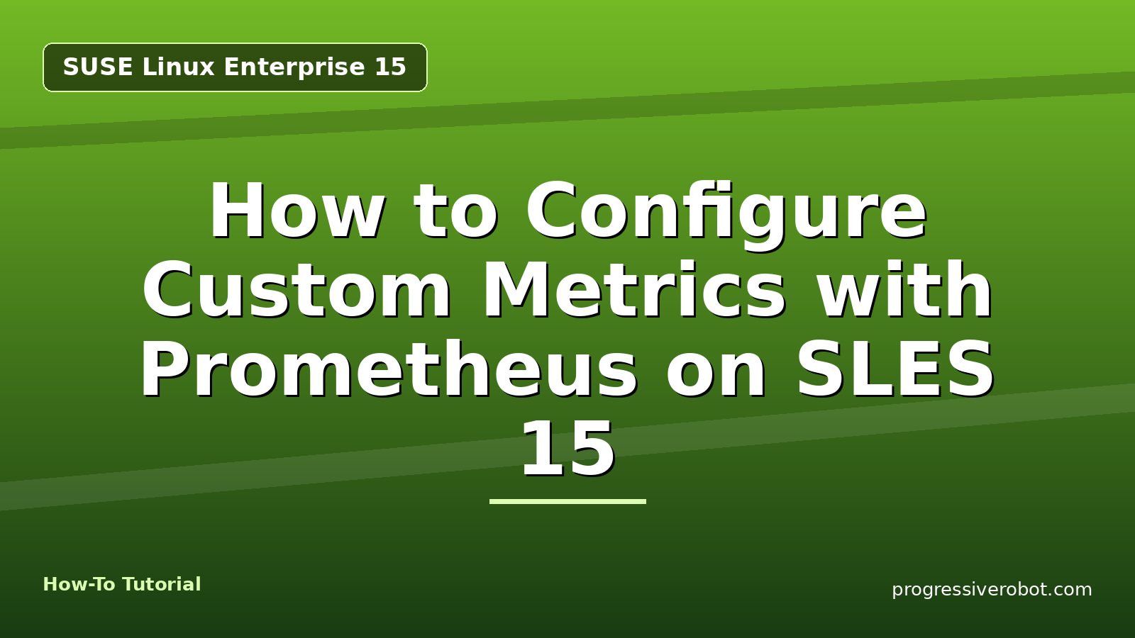 How to Configure Custom Metrics with Prometheus on SLES 15 — step-by-step SUSE Linux Enterprise 15 tutorial on Progressive Robot