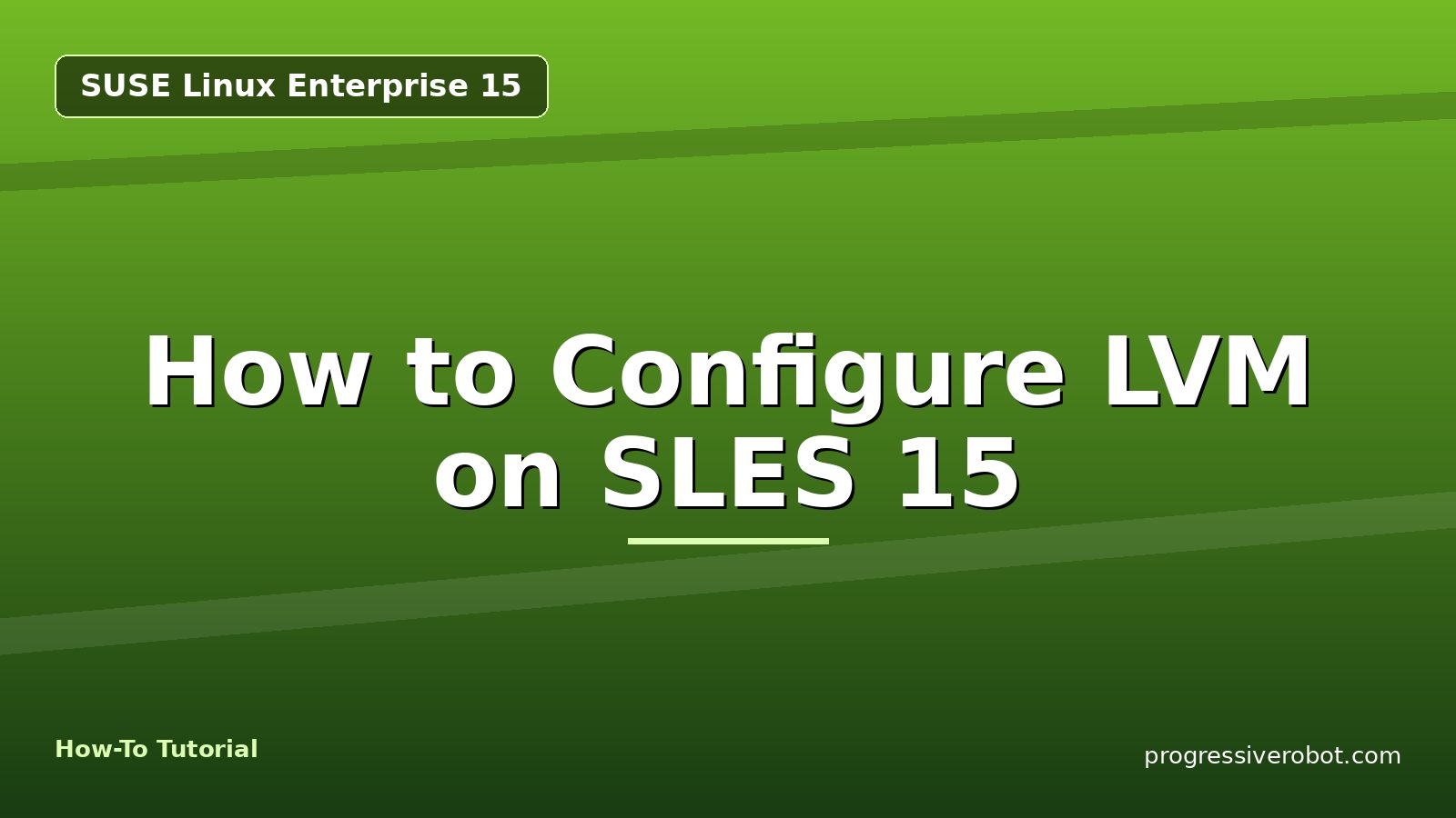 How to Configure LVM on SLES 15 — step-by-step SUSE Linux Enterprise 15 tutorial on Progressive Robot