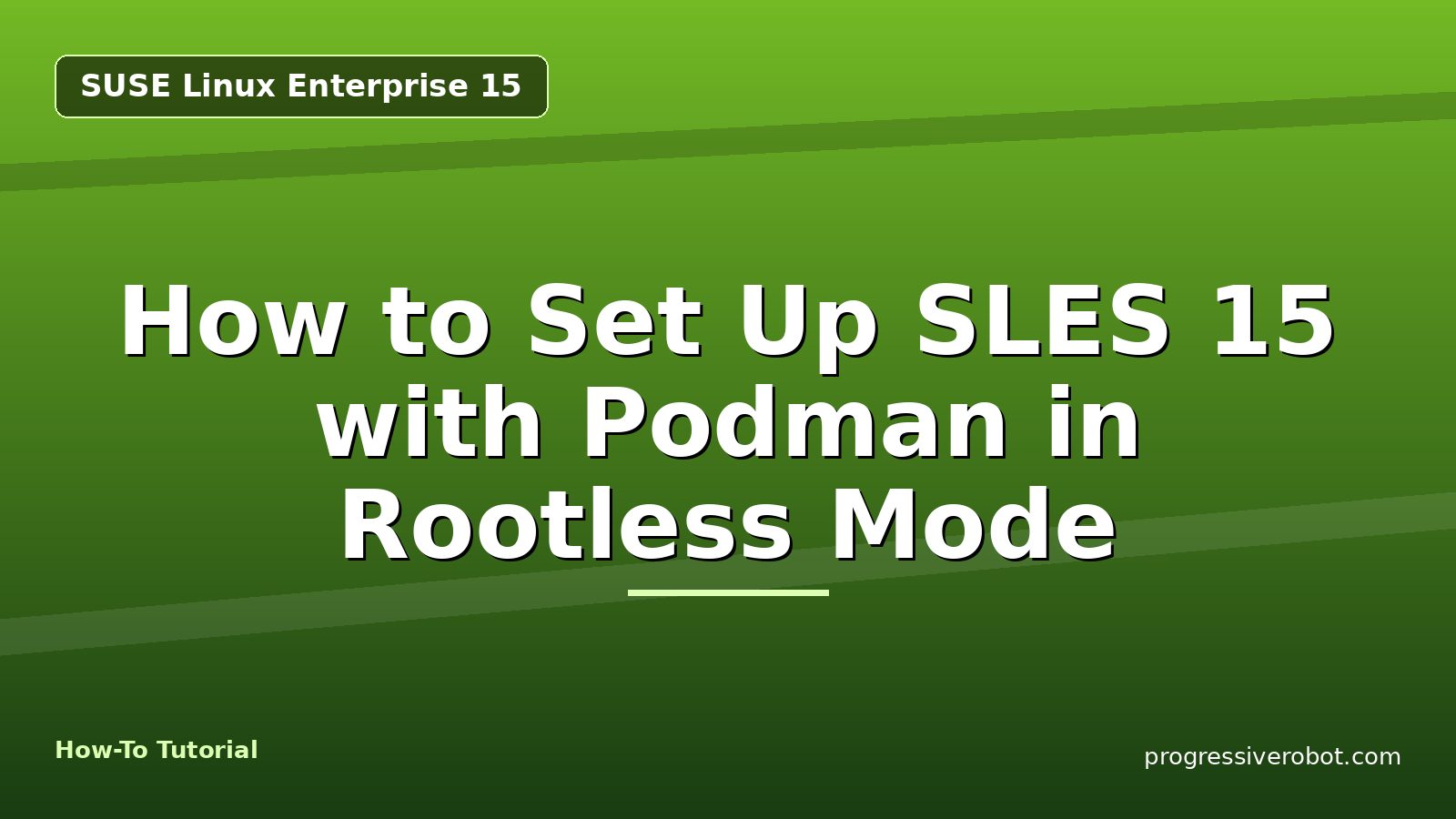 How to Set Up SLES 15 with Podman in Rootless Mode — step-by-step SUSE Linux Enterprise 15 tutorial on Progressive Robot