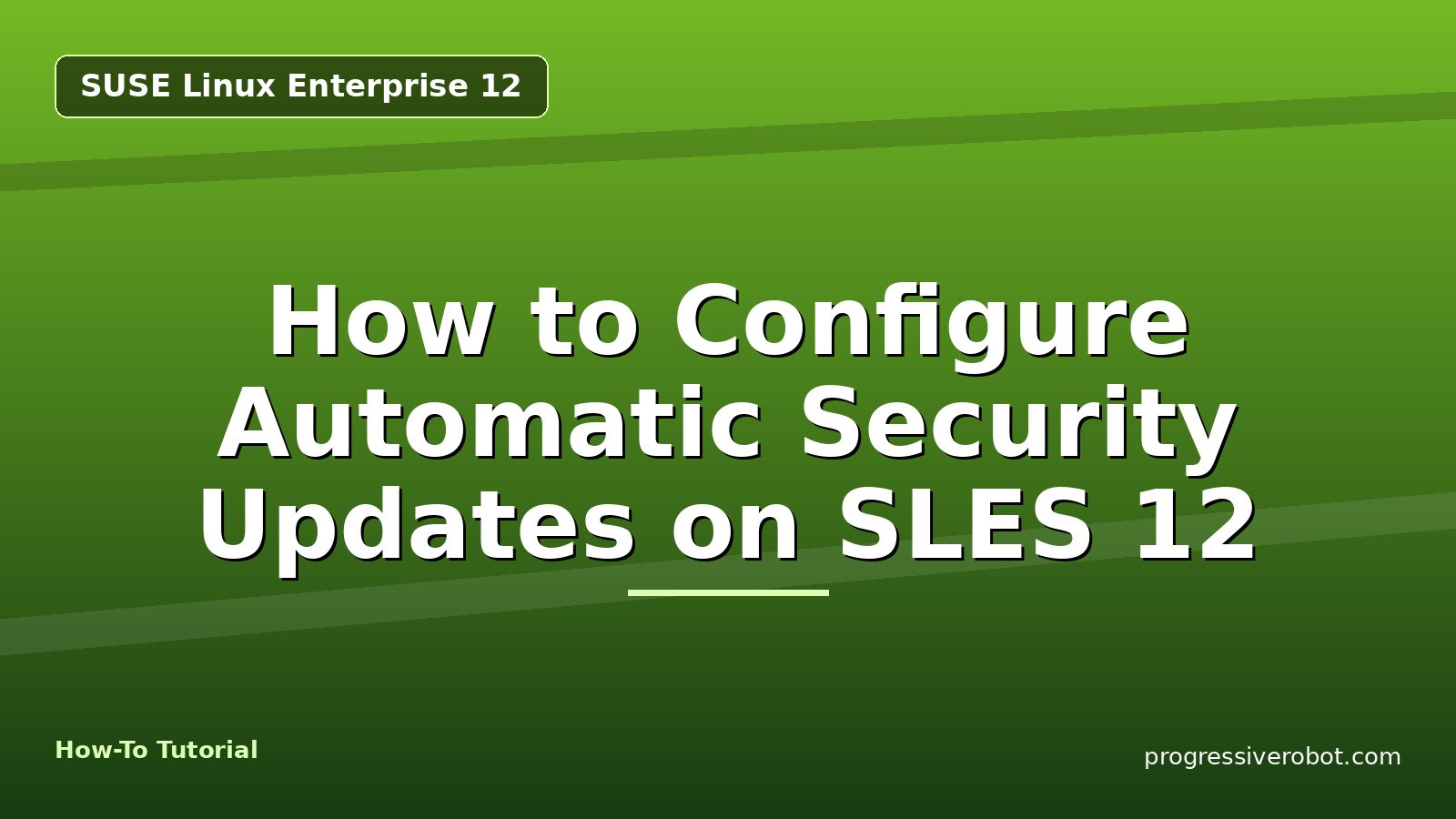 How to Configure Automatic Security Updates on SLES 12 — step-by-step SUSE Linux Enterprise 12 tutorial on Progressive Robot