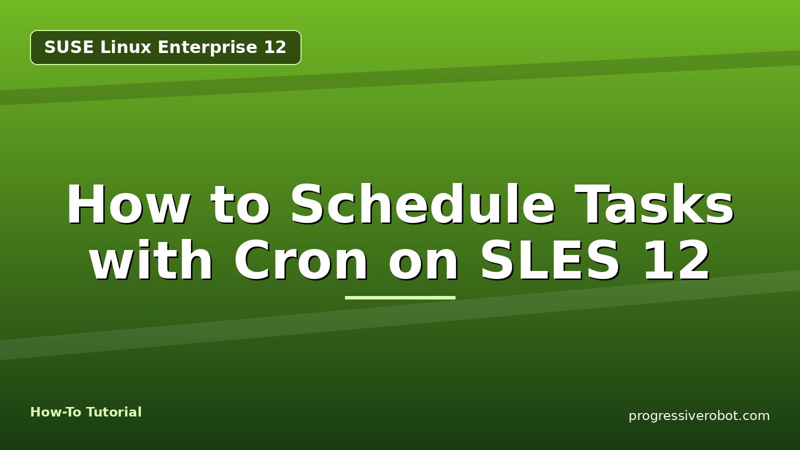 How to Schedule Tasks with Cron on SLES 12 — step-by-step SUSE Linux Enterprise 12 tutorial on Progressive Robot