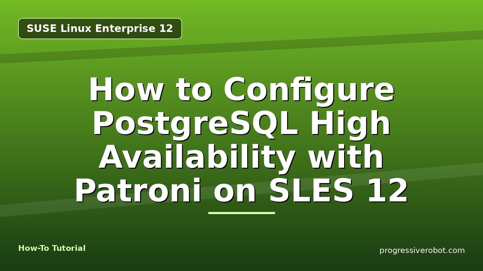 How to Configure PostgreSQL High Availability with Patroni on SLES 12 — step-by-step SUSE Linux Enterprise 12 tutorial on Progressive Robot
