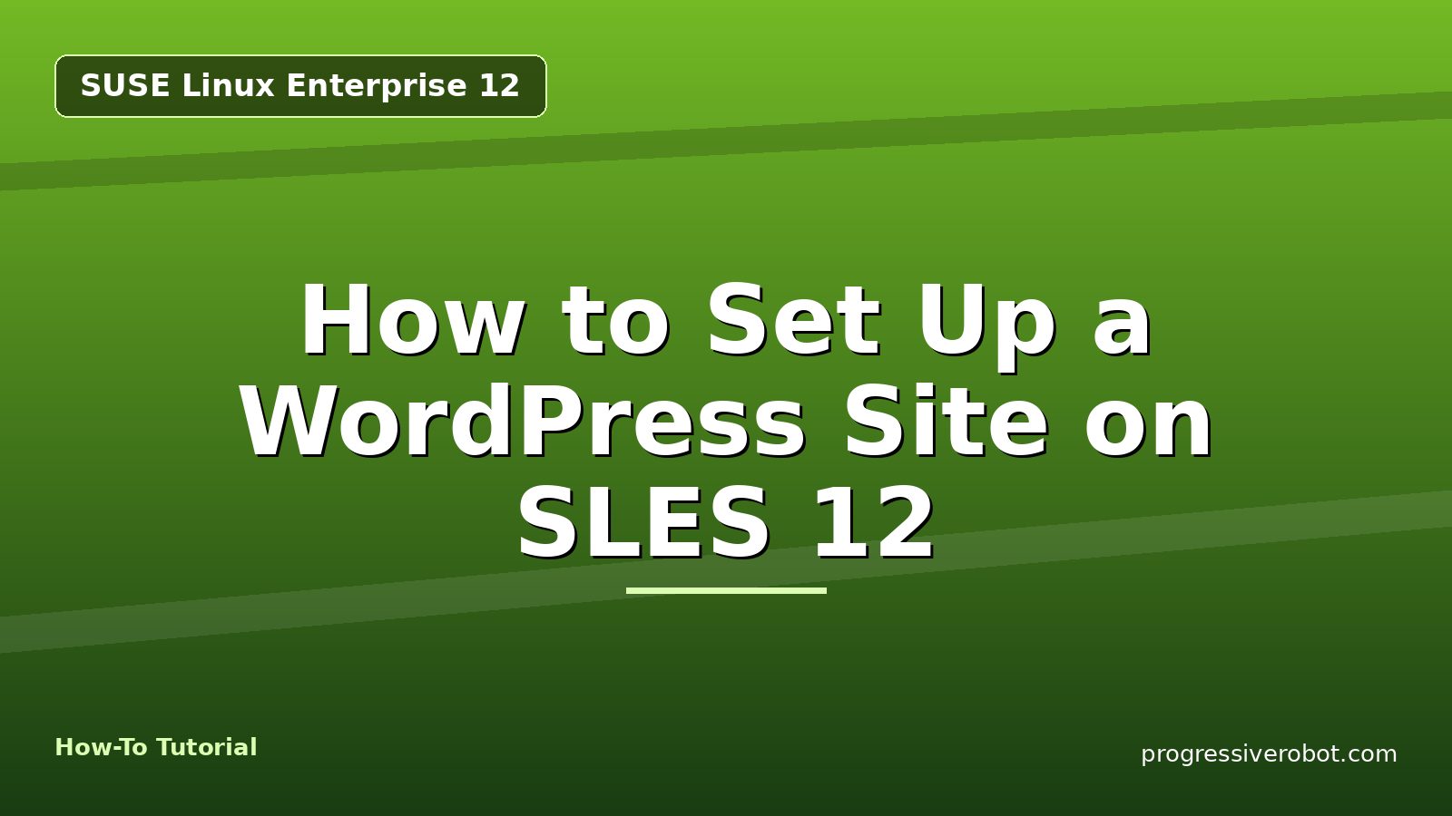 How to Set Up a WordPress Site on SLES 12 — step-by-step SUSE Linux Enterprise 12 tutorial on Progressive Robot