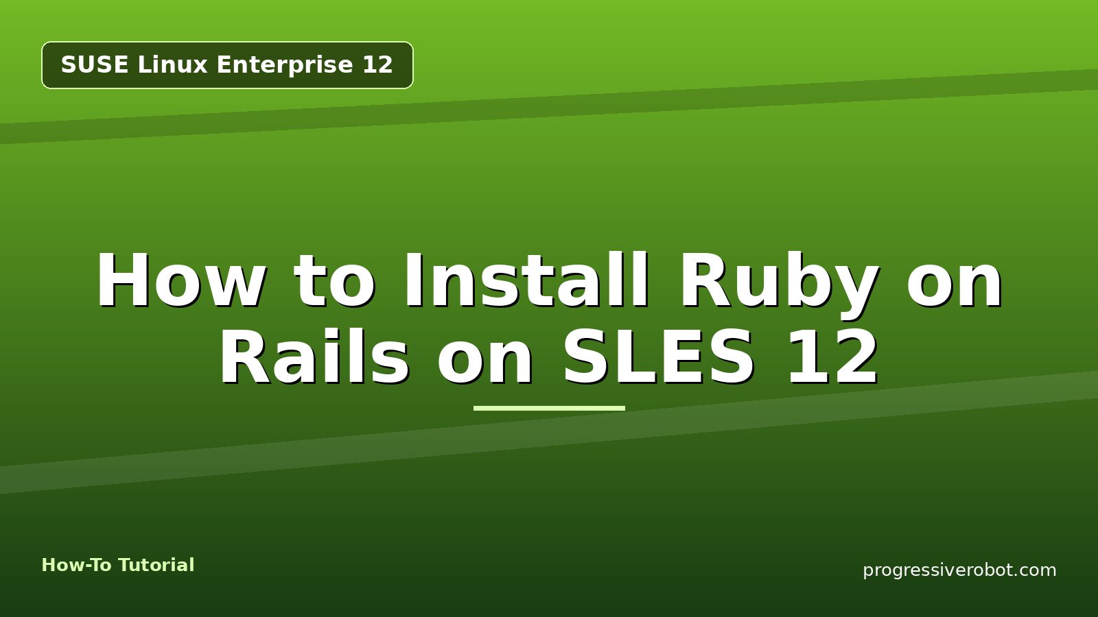 How to Install Ruby on Rails on SLES 12 — step-by-step SUSE Linux Enterprise 12 tutorial on Progressive Robot