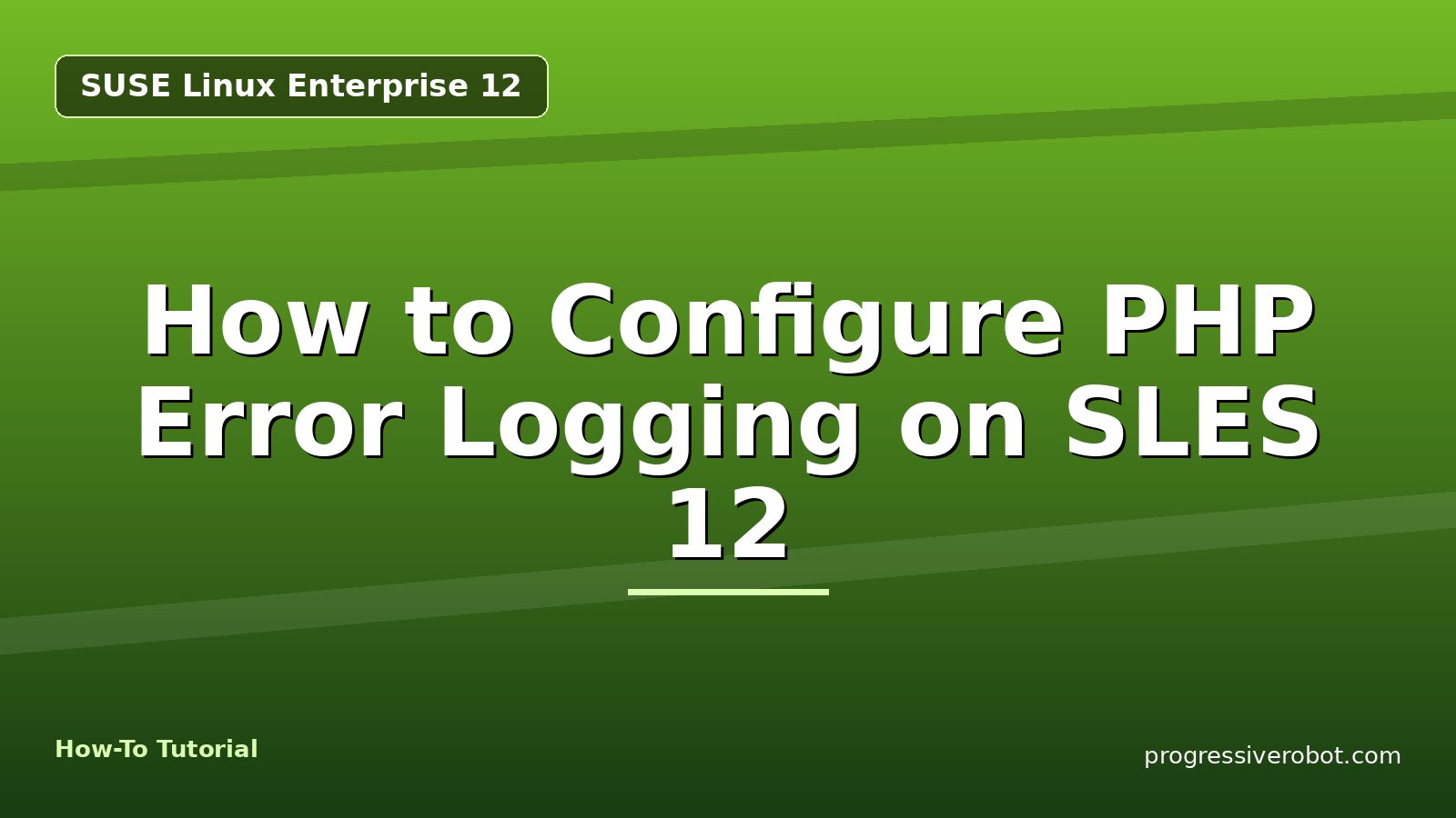 How to Configure PHP Error Logging on SLES 12 — step-by-step SUSE Linux Enterprise 12 tutorial on Progressive Robot