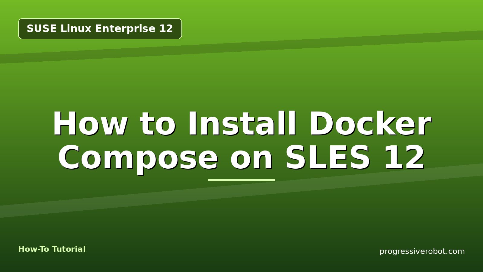 How to Install Docker Compose on SLES 12 — step-by-step SUSE Linux Enterprise 12 tutorial on Progressive Robot
