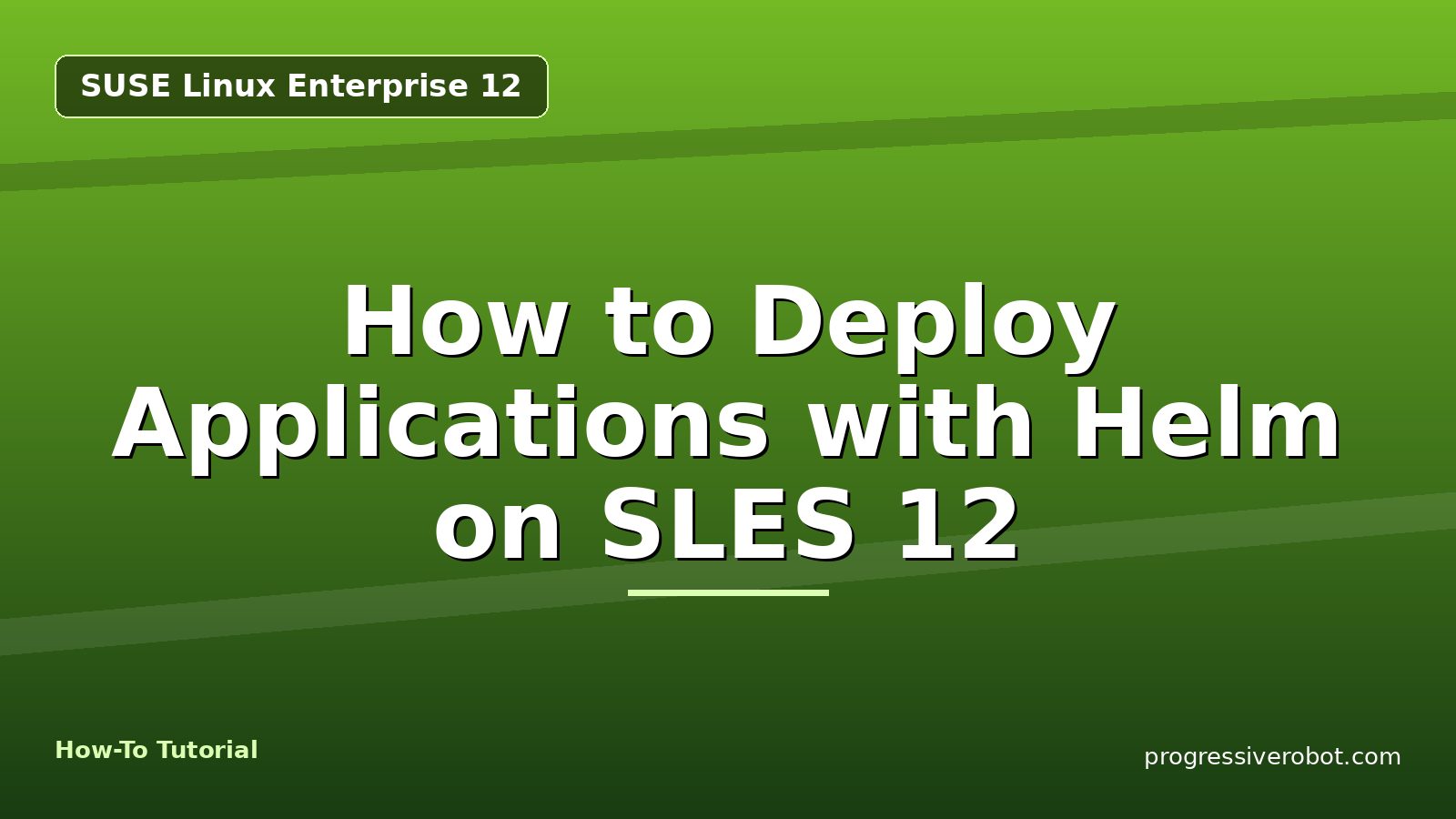 How to Deploy Applications with Helm on SLES 12 — step-by-step SUSE Linux Enterprise 12 tutorial on Progressive Robot