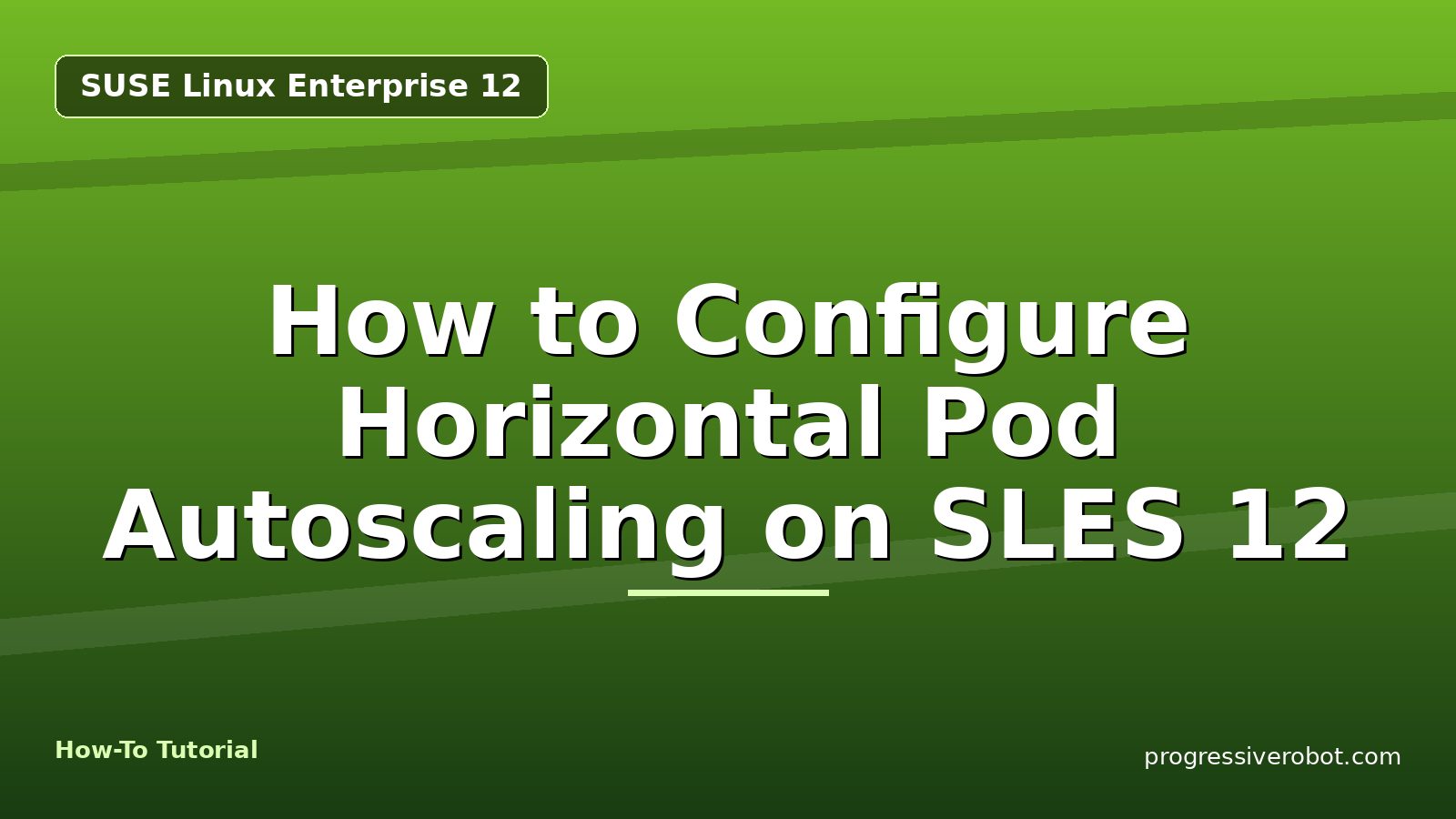 How to Configure Horizontal Pod Autoscaling on SLES 12 — step-by-step SUSE Linux Enterprise 12 tutorial on Progressive Robot