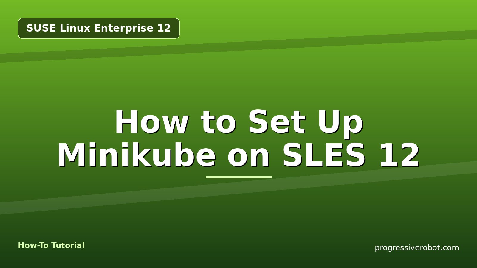 How to Set Up Minikube on SLES 12 — step-by-step SUSE Linux Enterprise 12 tutorial on Progressive Robot