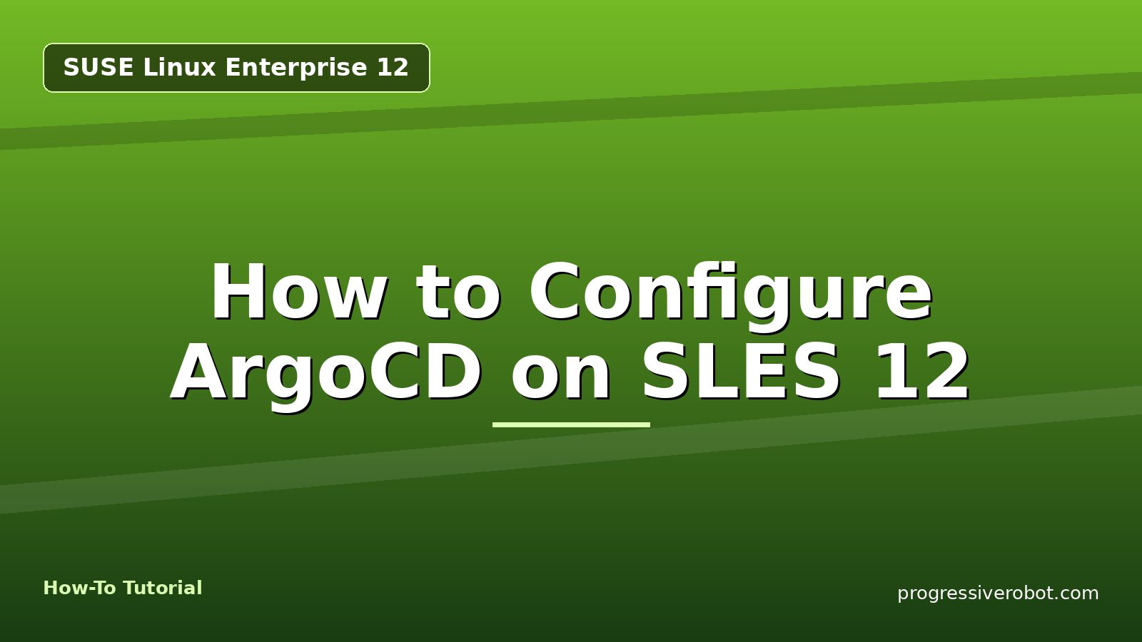 How to Configure ArgoCD on SLES 12 — step-by-step SUSE Linux Enterprise 12 tutorial on Progressive Robot