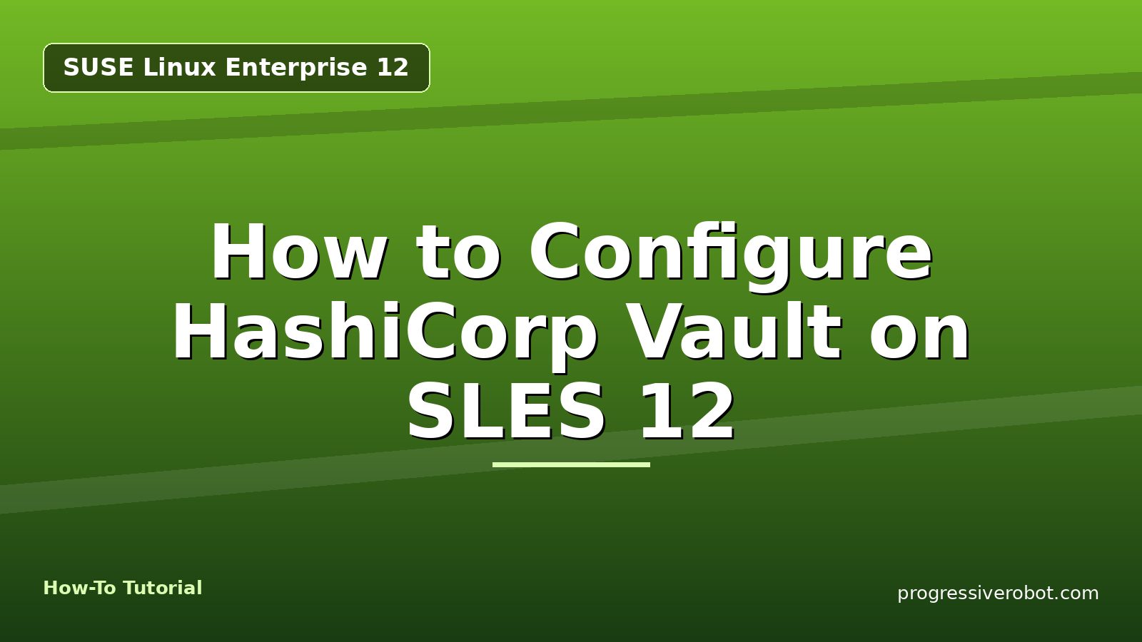 How to Configure HashiCorp Vault on SLES 12 — step-by-step SUSE Linux Enterprise 12 tutorial on Progressive Robot