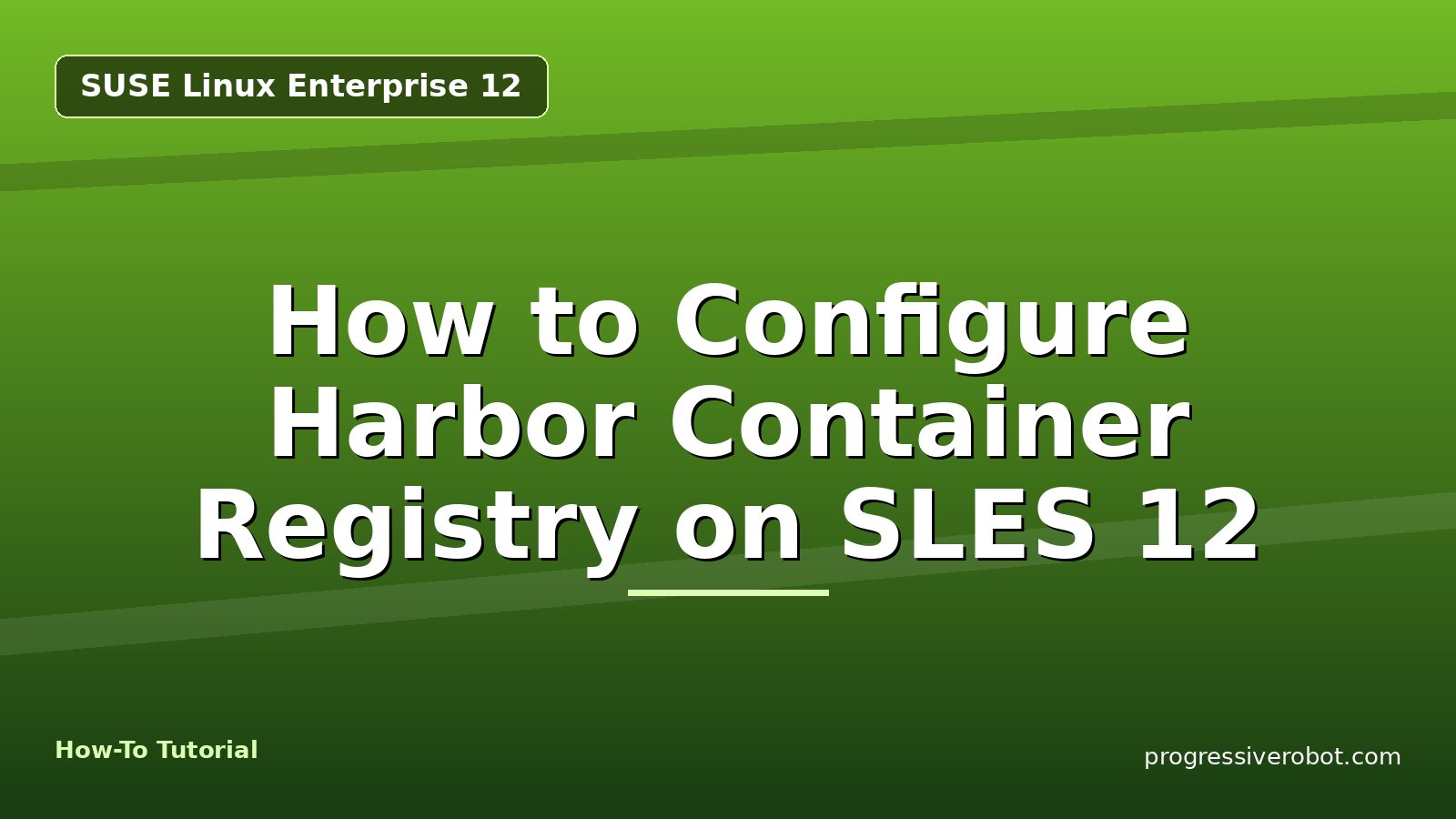 How to Configure Harbor Container Registry on SLES 12 — step-by-step SUSE Linux Enterprise 12 tutorial on Progressive Robot