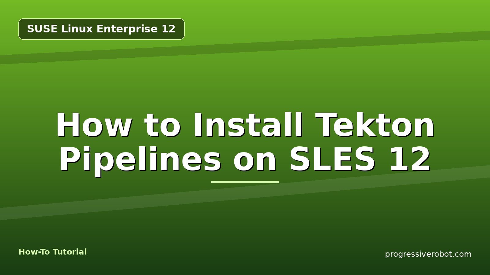 How to Install Tekton Pipelines on SLES 12 — step-by-step SUSE Linux Enterprise 12 tutorial on Progressive Robot