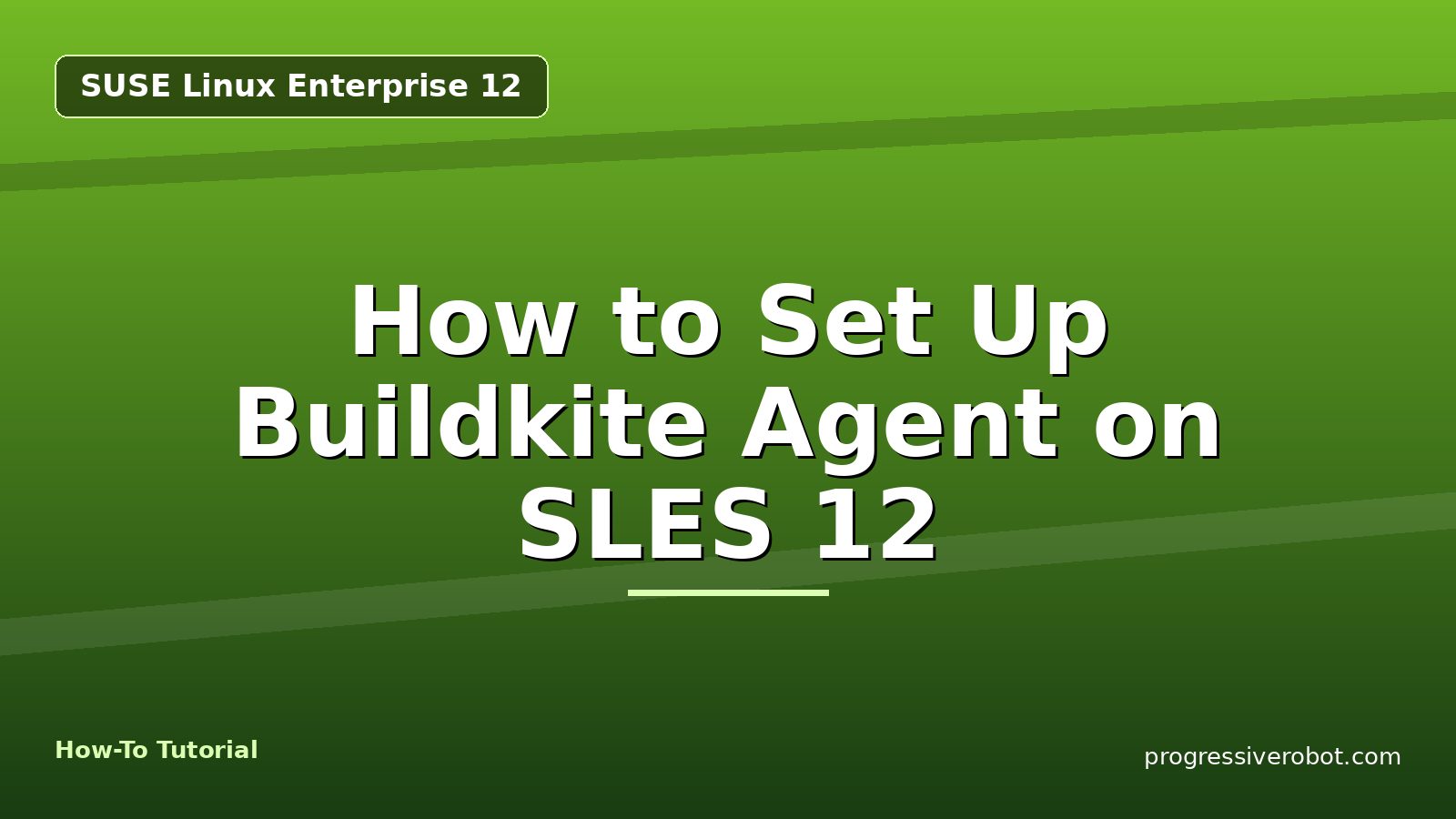 How to Set Up Buildkite Agent on SLES 12 — step-by-step SUSE Linux Enterprise 12 tutorial on Progressive Robot