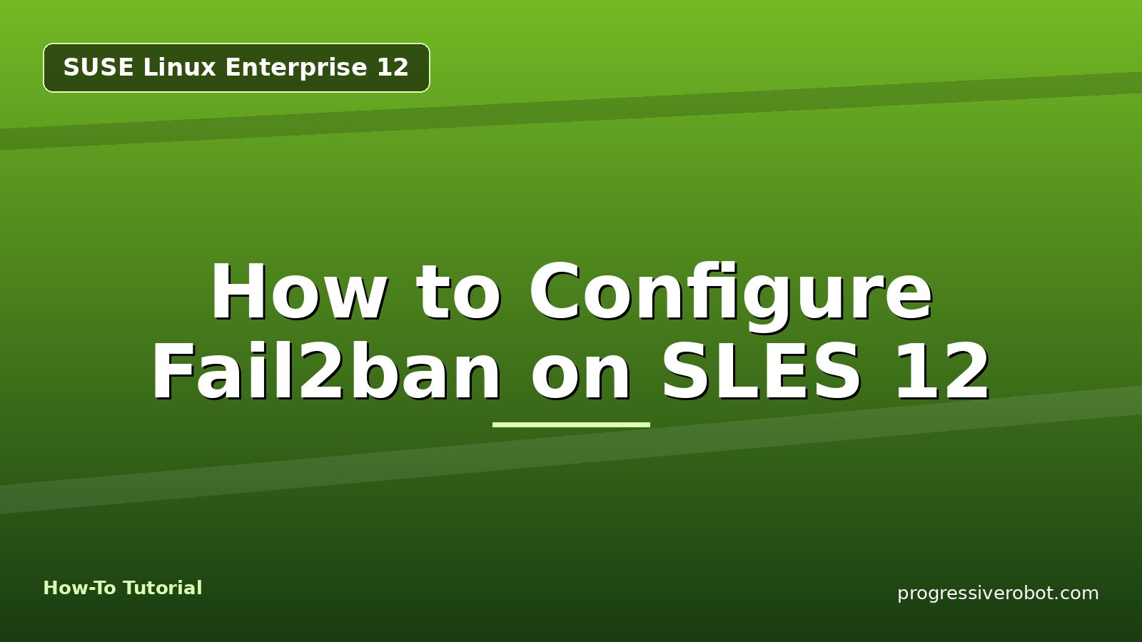 How to Configure Fail2ban on SLES 12 — step-by-step SUSE Linux Enterprise 12 tutorial on Progressive Robot