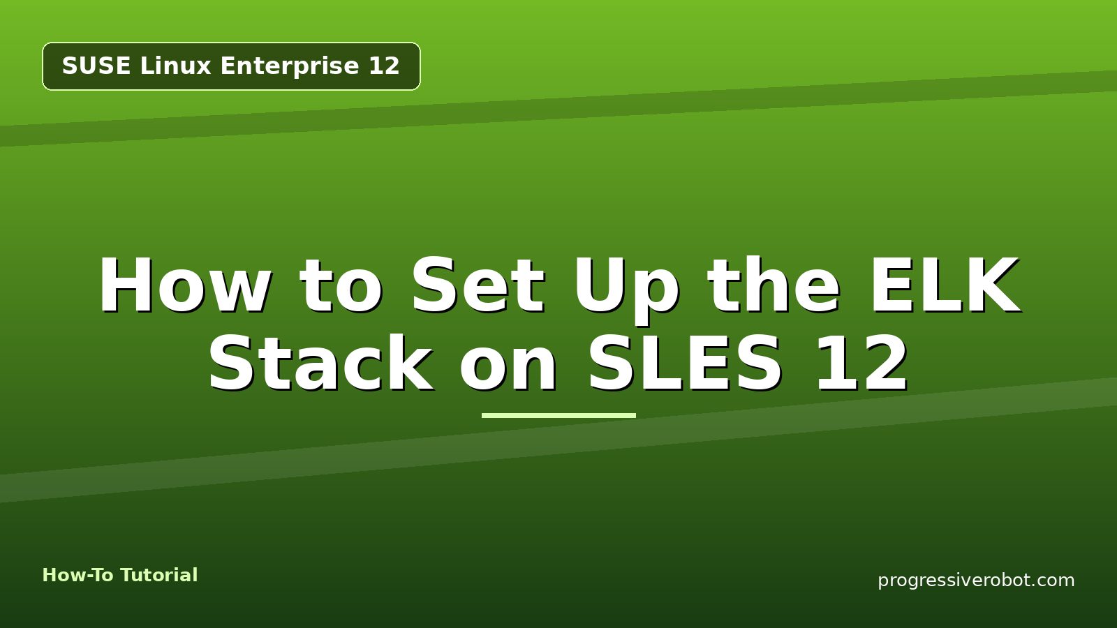How to Set Up the ELK Stack on SLES 12 — step-by-step SUSE Linux Enterprise 12 tutorial on Progressive Robot