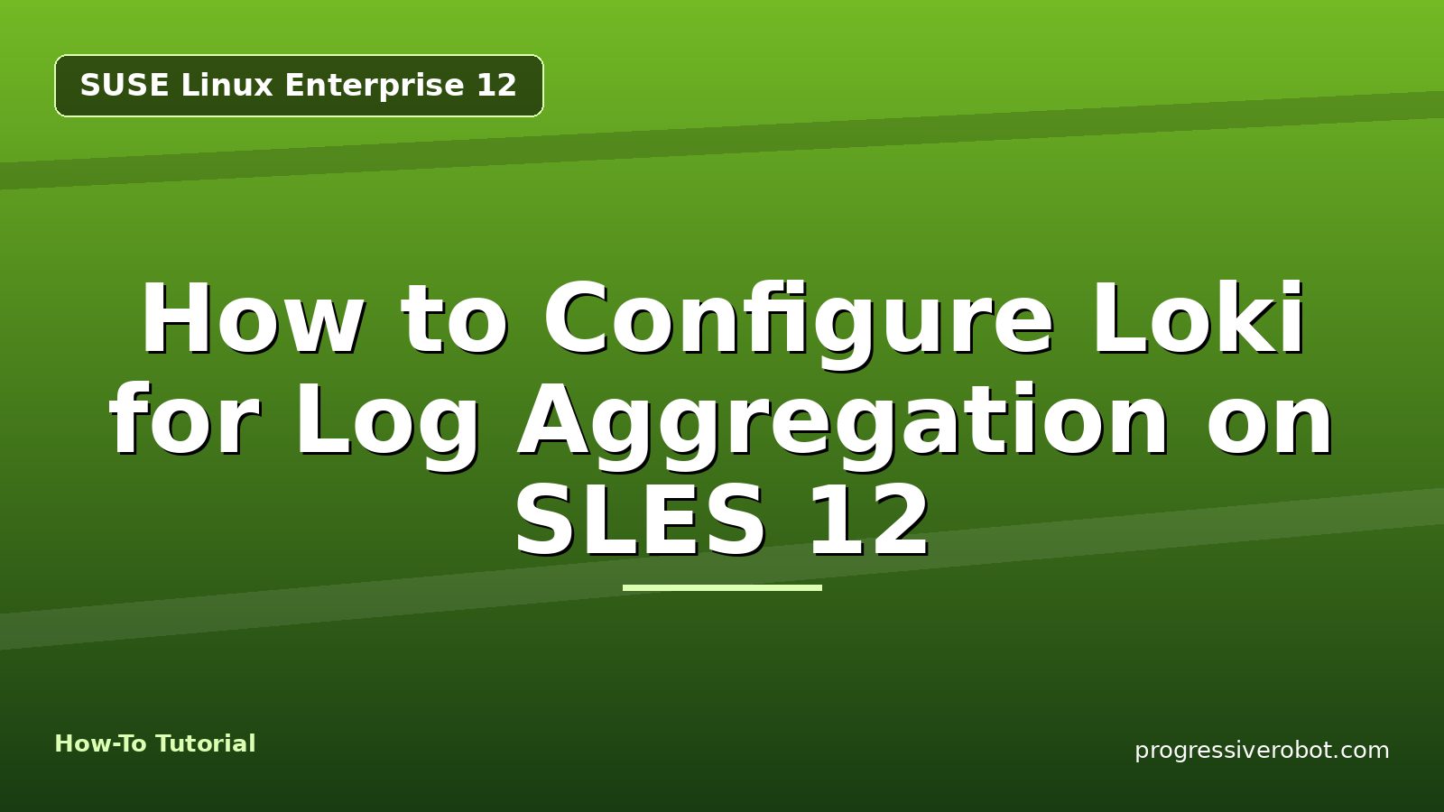 How to Configure Loki for Log Aggregation on SLES 12 — step-by-step SUSE Linux Enterprise 12 tutorial on Progressive Robot