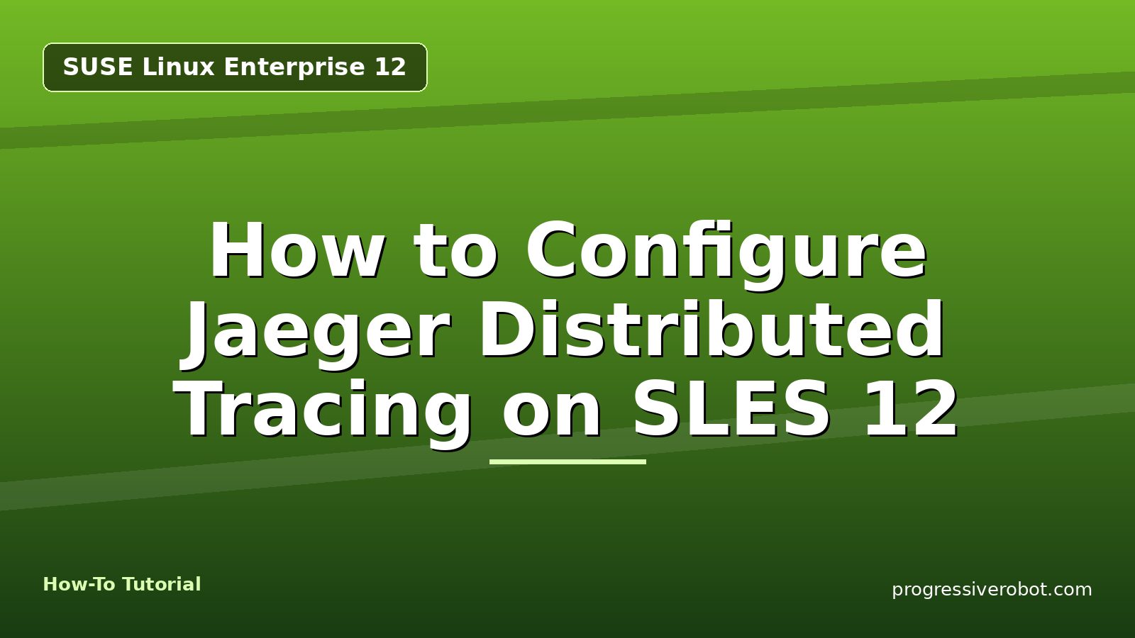 How to Configure Jaeger Distributed Tracing on SLES 12 — step-by-step SUSE Linux Enterprise 12 tutorial on Progressive Robot