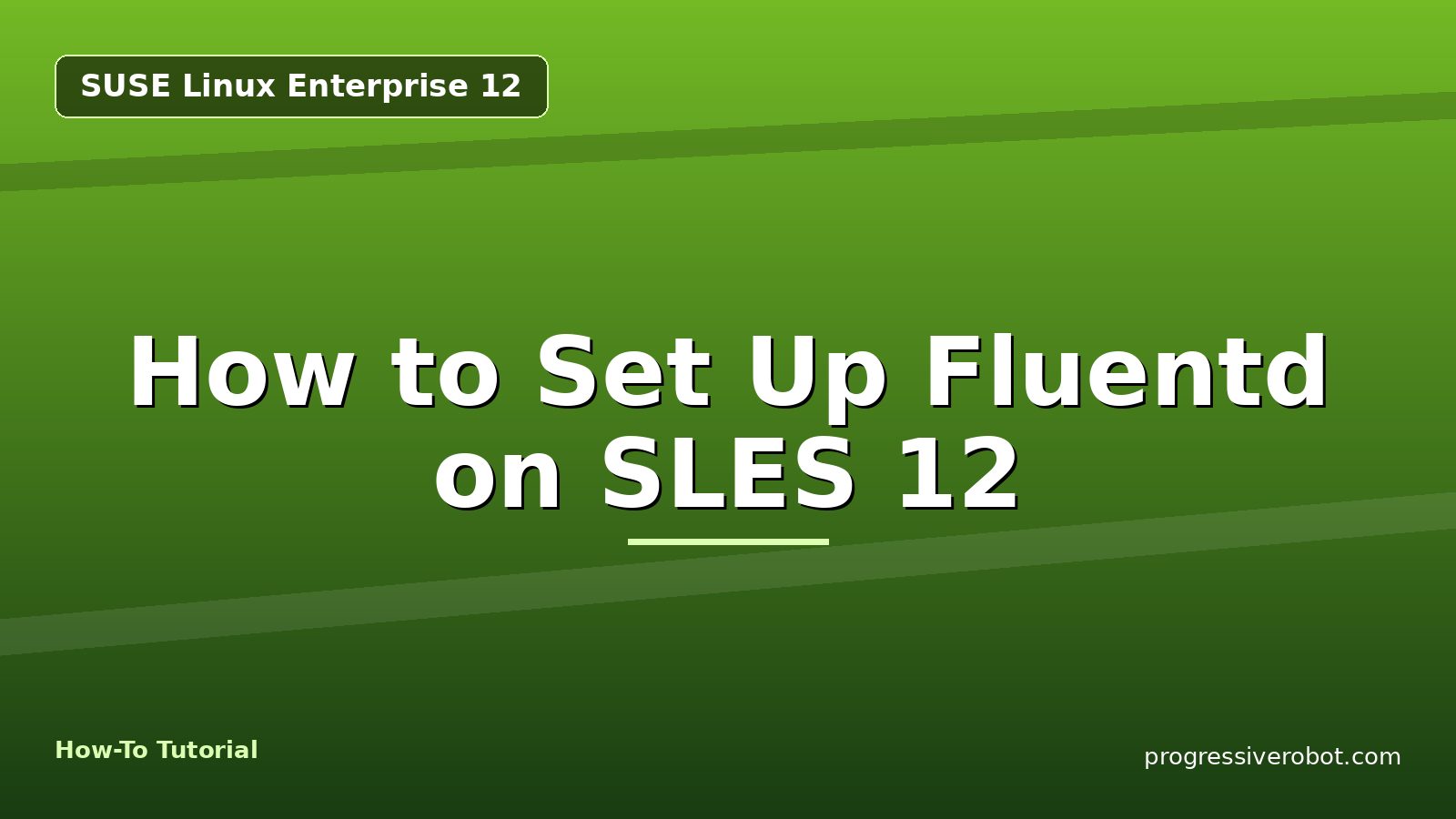 How to Set Up Fluentd on SLES 12 — step-by-step SUSE Linux Enterprise 12 tutorial on Progressive Robot