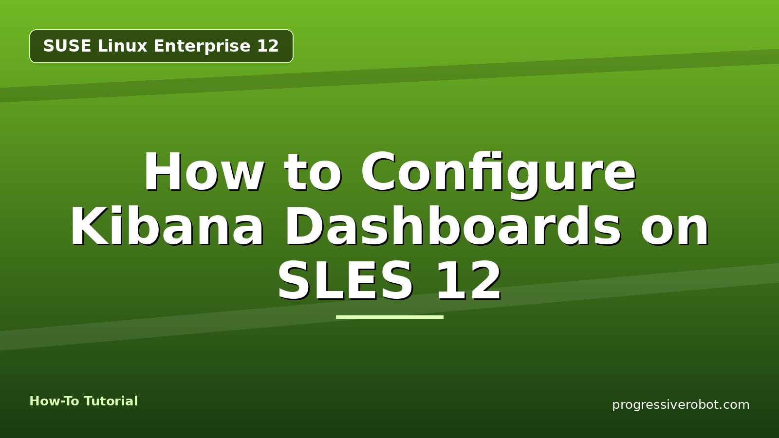 How to Configure Kibana Dashboards on SLES 12 — step-by-step SUSE Linux Enterprise 12 tutorial on Progressive Robot