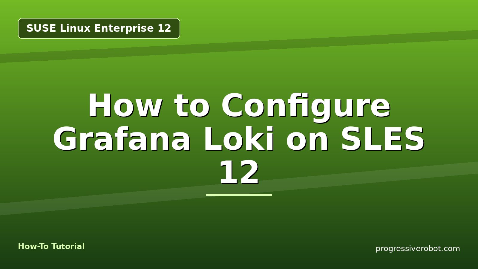 How to Configure Grafana Loki on SLES 12 — step-by-step SUSE Linux Enterprise 12 tutorial on Progressive Robot