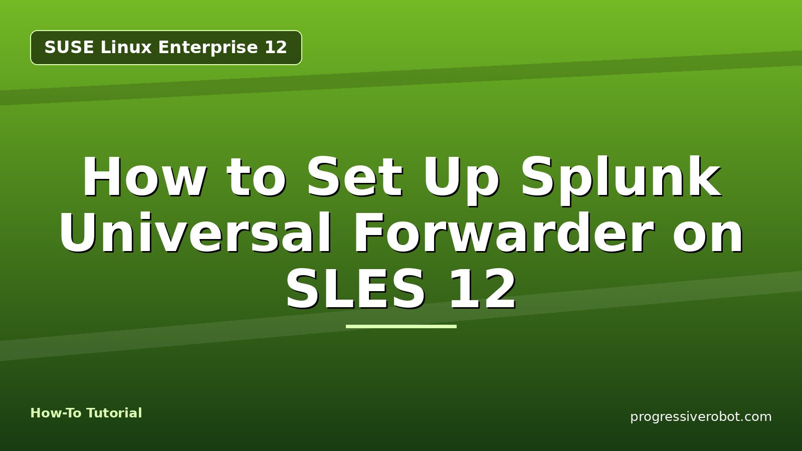 How to Set Up Splunk Universal Forwarder on SLES 12 — step-by-step SUSE Linux Enterprise 12 tutorial on Progressive Robot