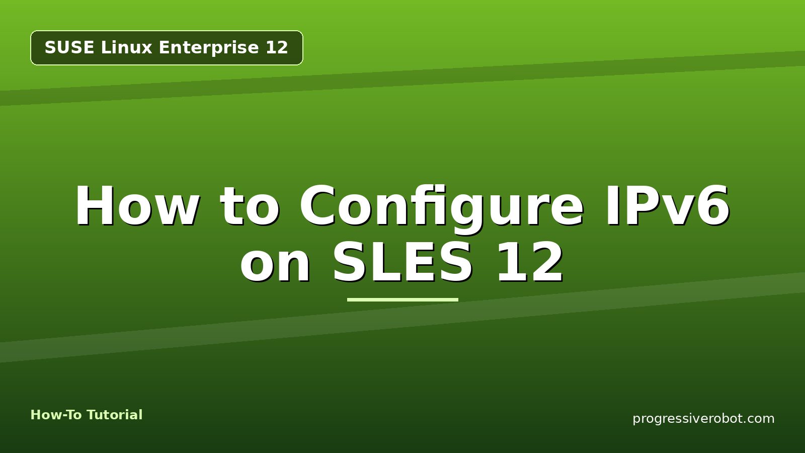 How to Configure IPv6 on SLES 12 — step-by-step SUSE Linux Enterprise 12 tutorial on Progressive Robot
