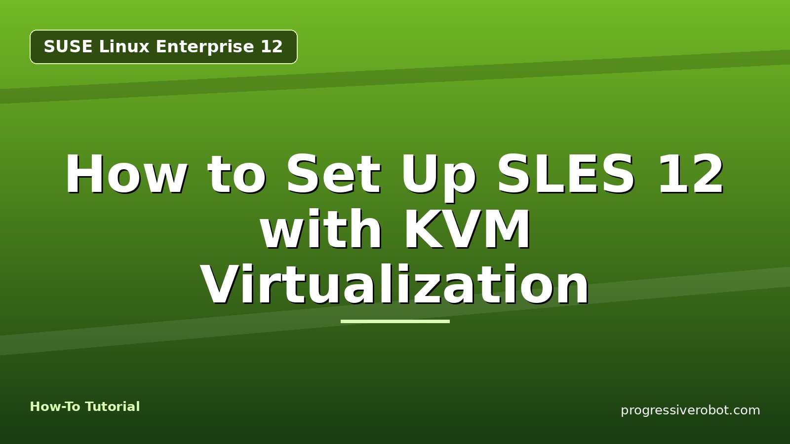 How to Set Up SLES 12 with KVM Virtualization — step-by-step SUSE Linux Enterprise 12 tutorial on Progressive Robot