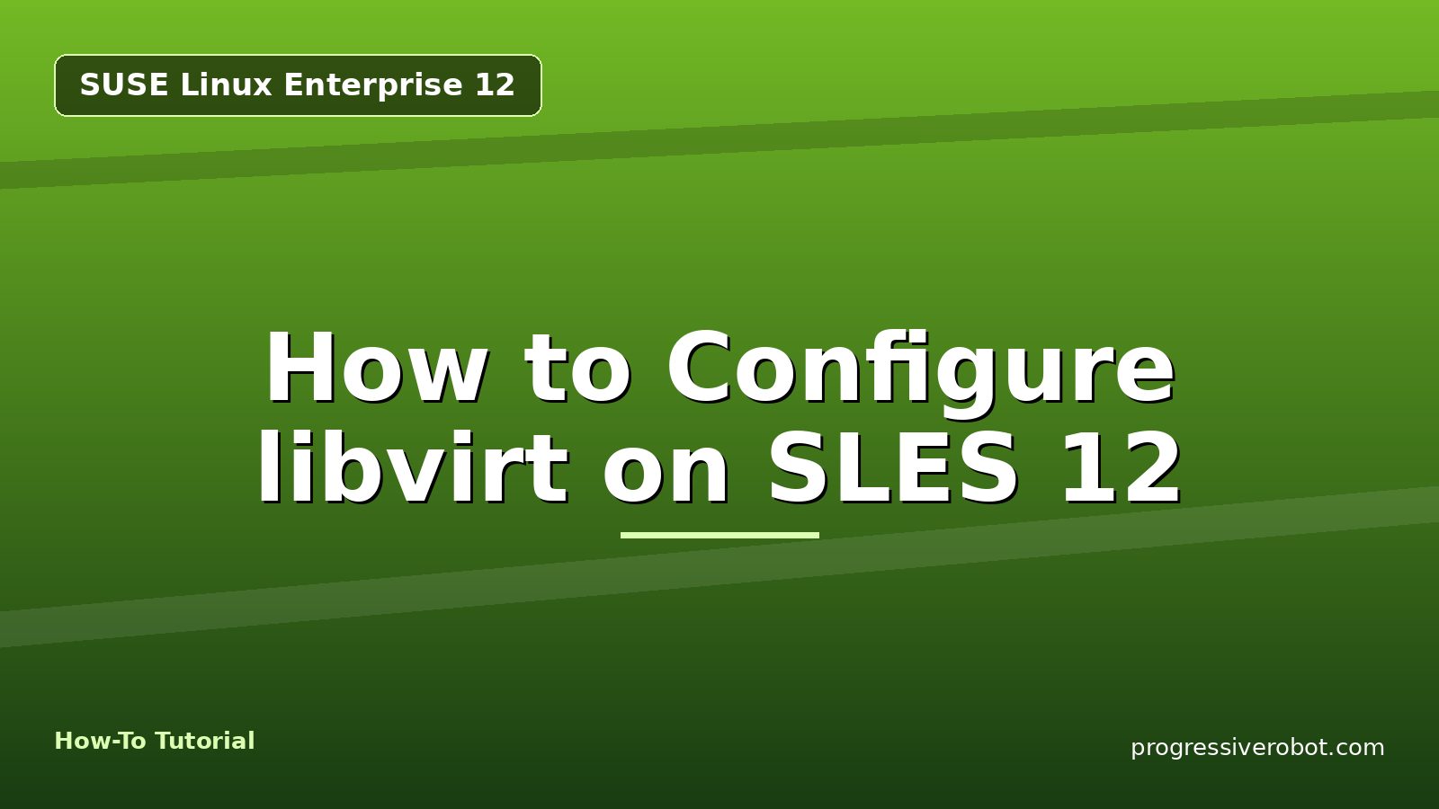 How to Configure libvirt on SLES 12 — step-by-step SUSE Linux Enterprise 12 tutorial on Progressive Robot