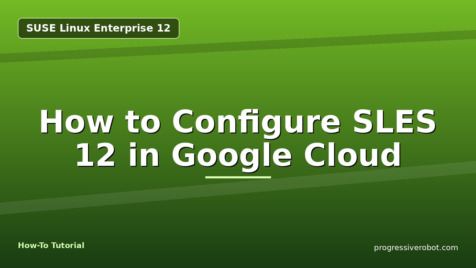 How to Configure SLES 12 in Google Cloud — step-by-step SUSE Linux Enterprise 12 tutorial on Progressive Robot