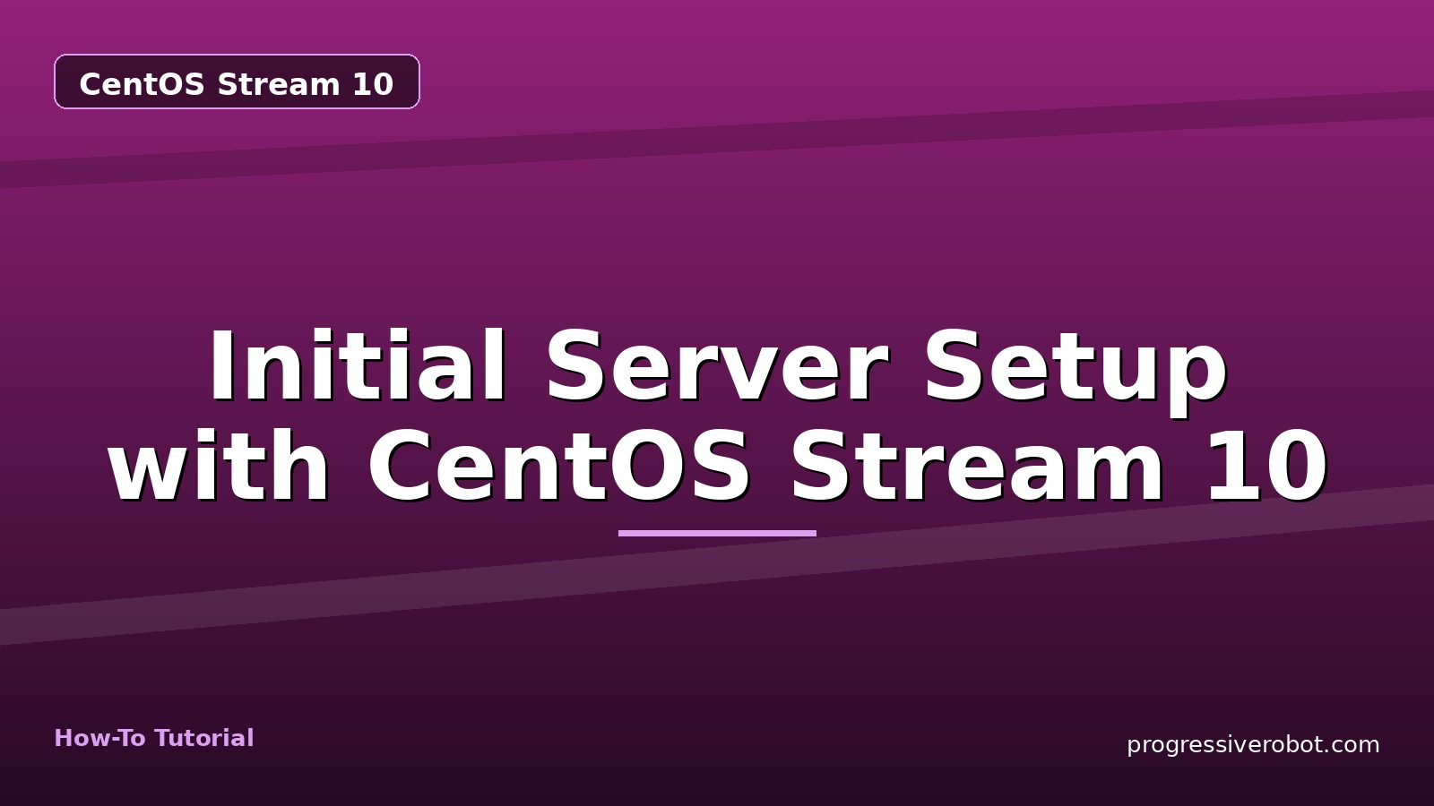 Initial Server Setup with CentOS Stream 10 — step-by-step CentOS Stream 10 tutorial on Progressive Robot