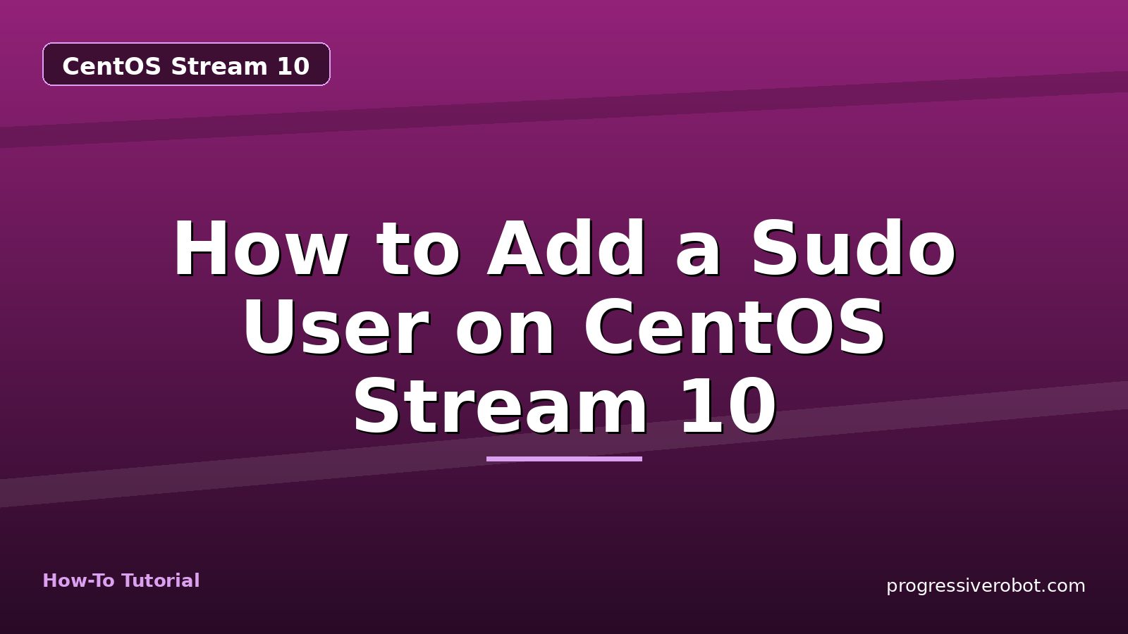 How to Add a Sudo User on CentOS Stream 10 — step-by-step CentOS Stream 10 tutorial on Progressive Robot