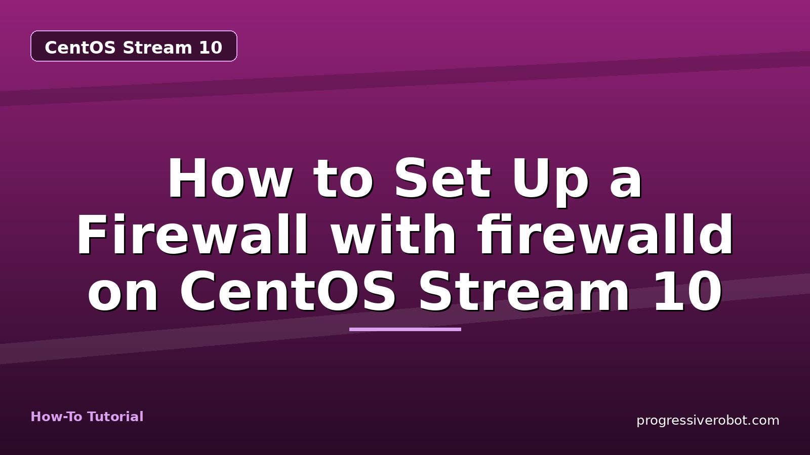 How to Set Up a Firewall with firewalld on CentOS Stream 10 — step-by-step CentOS Stream 10 tutorial on Progressive Robot