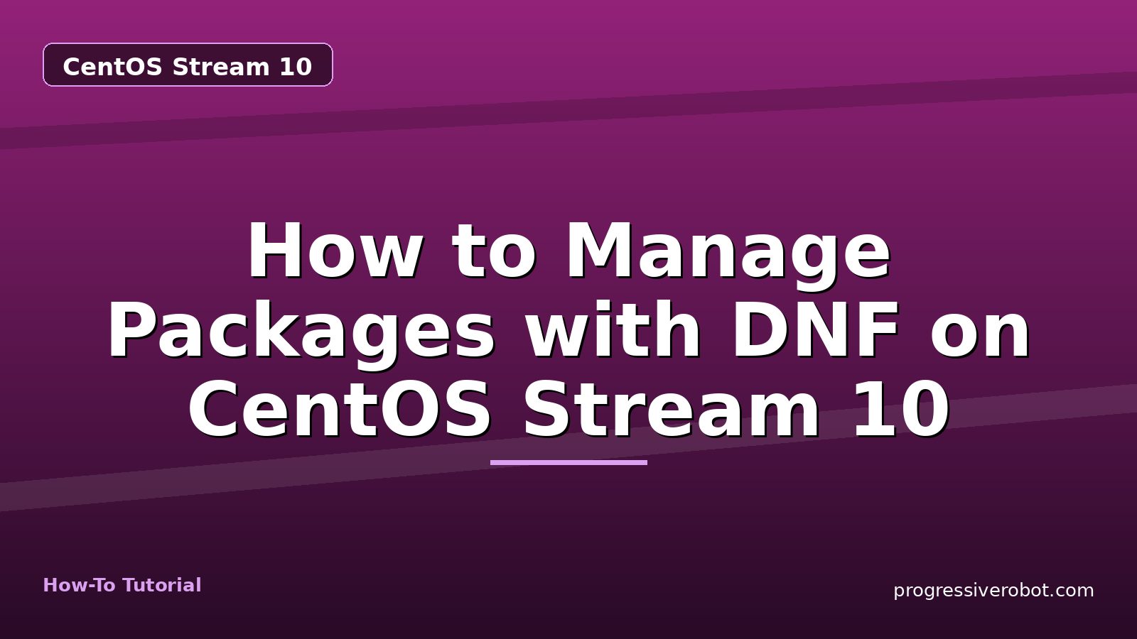 How to Manage Packages with DNF on CentOS Stream 10 — step-by-step CentOS Stream 10 tutorial on Progressive Robot
