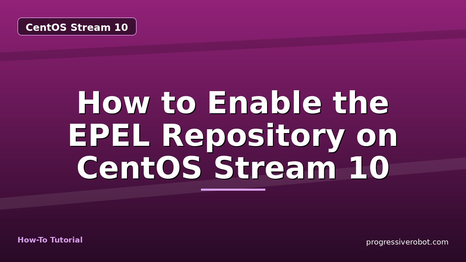 How to Enable the EPEL Repository on CentOS Stream 10 — step-by-step CentOS Stream 10 tutorial on Progressive Robot