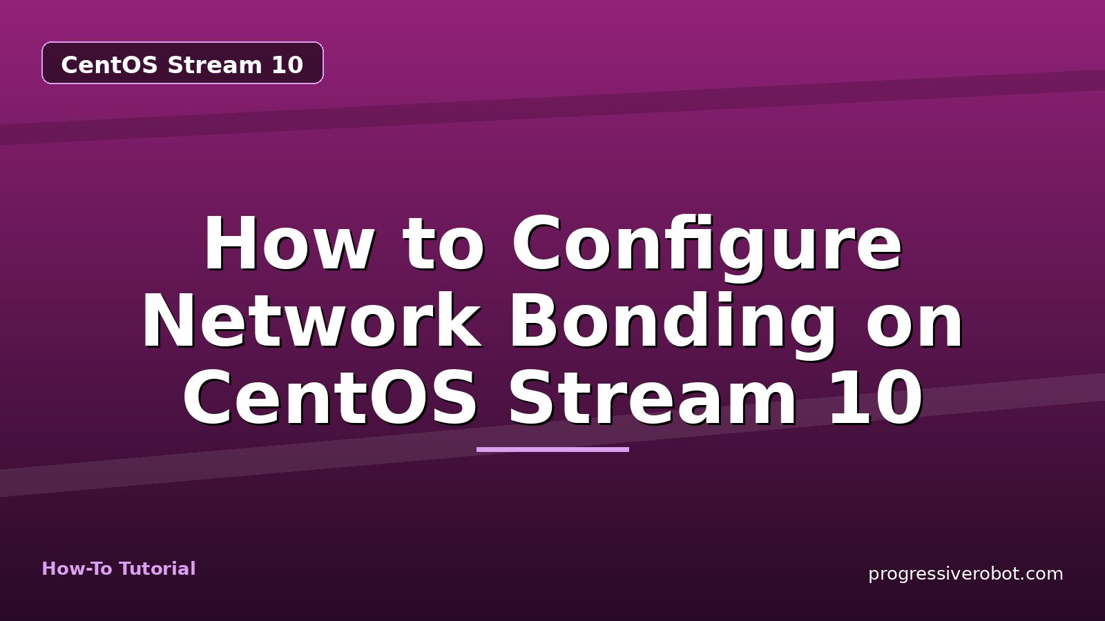 How to Configure Network Bonding on CentOS Stream 10 — step-by-step CentOS Stream 10 tutorial on Progressive Robot