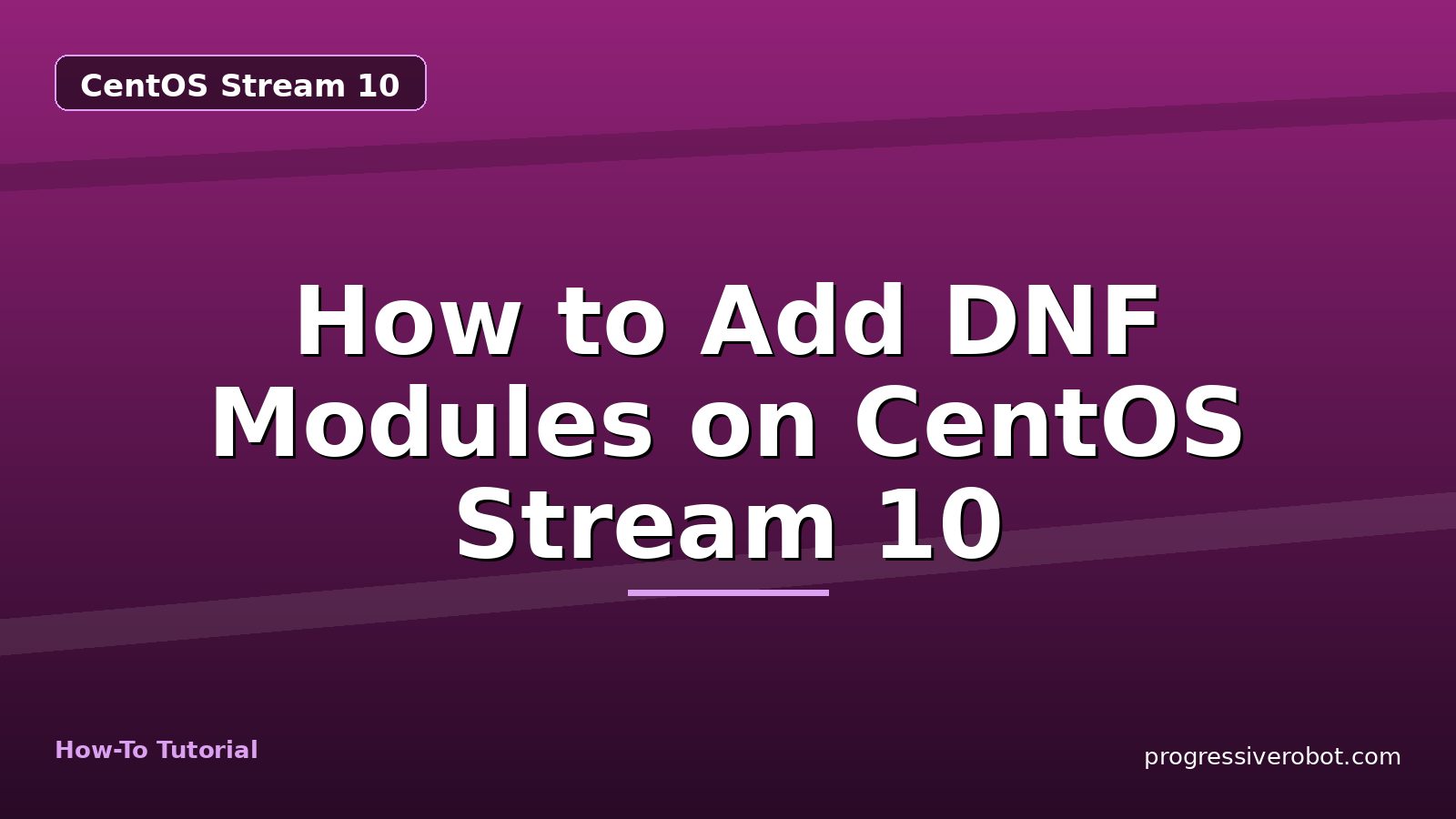 How to Add DNF Modules on CentOS Stream 10 — step-by-step CentOS Stream 10 tutorial on Progressive Robot