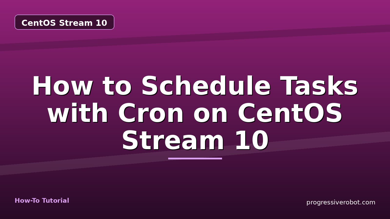 How to Schedule Tasks with Cron on CentOS Stream 10 — step-by-step CentOS Stream 10 tutorial on Progressive Robot